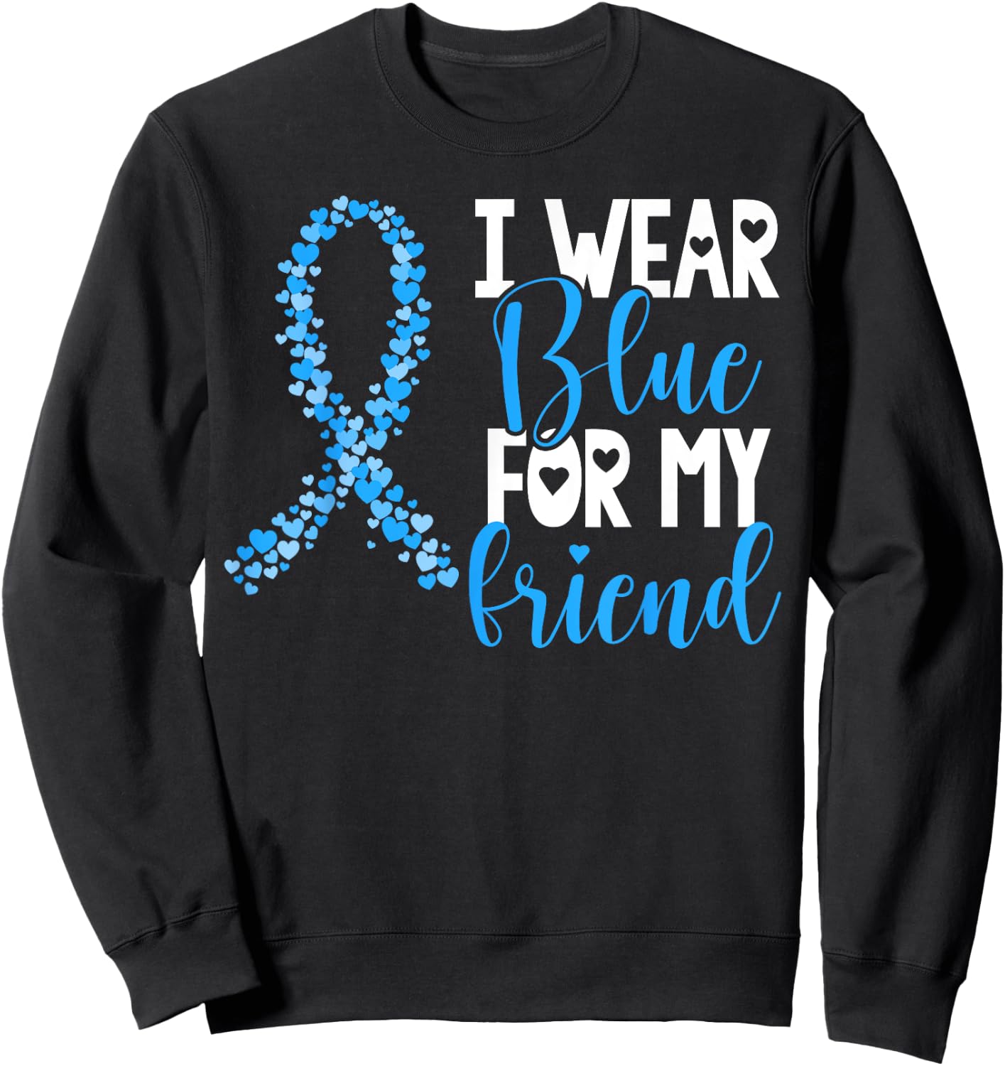 I Wear Blue For My Friend Colon Cancer Awareness Support Sweatshirt - Sweatshirt | Black