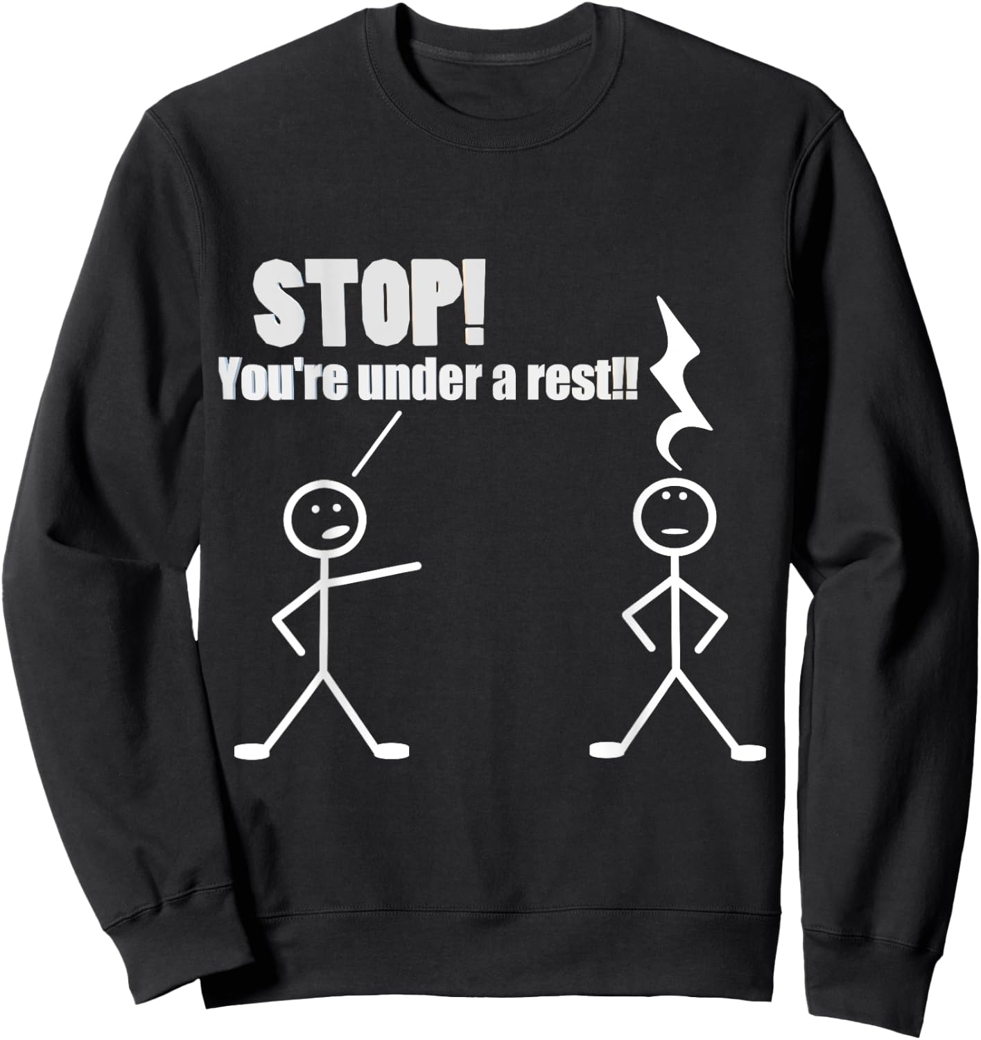 Stop You're Under A Rest Funny Musician Musical Novelty Sweatshirt - Sweatshirt | Black