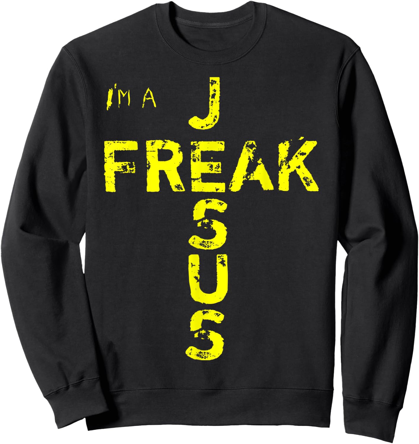 I'm A JESUS FREAK - Faith, God, Cross, Christian - Jesus4m3 Sweatshirt - Sweatshirt | Black