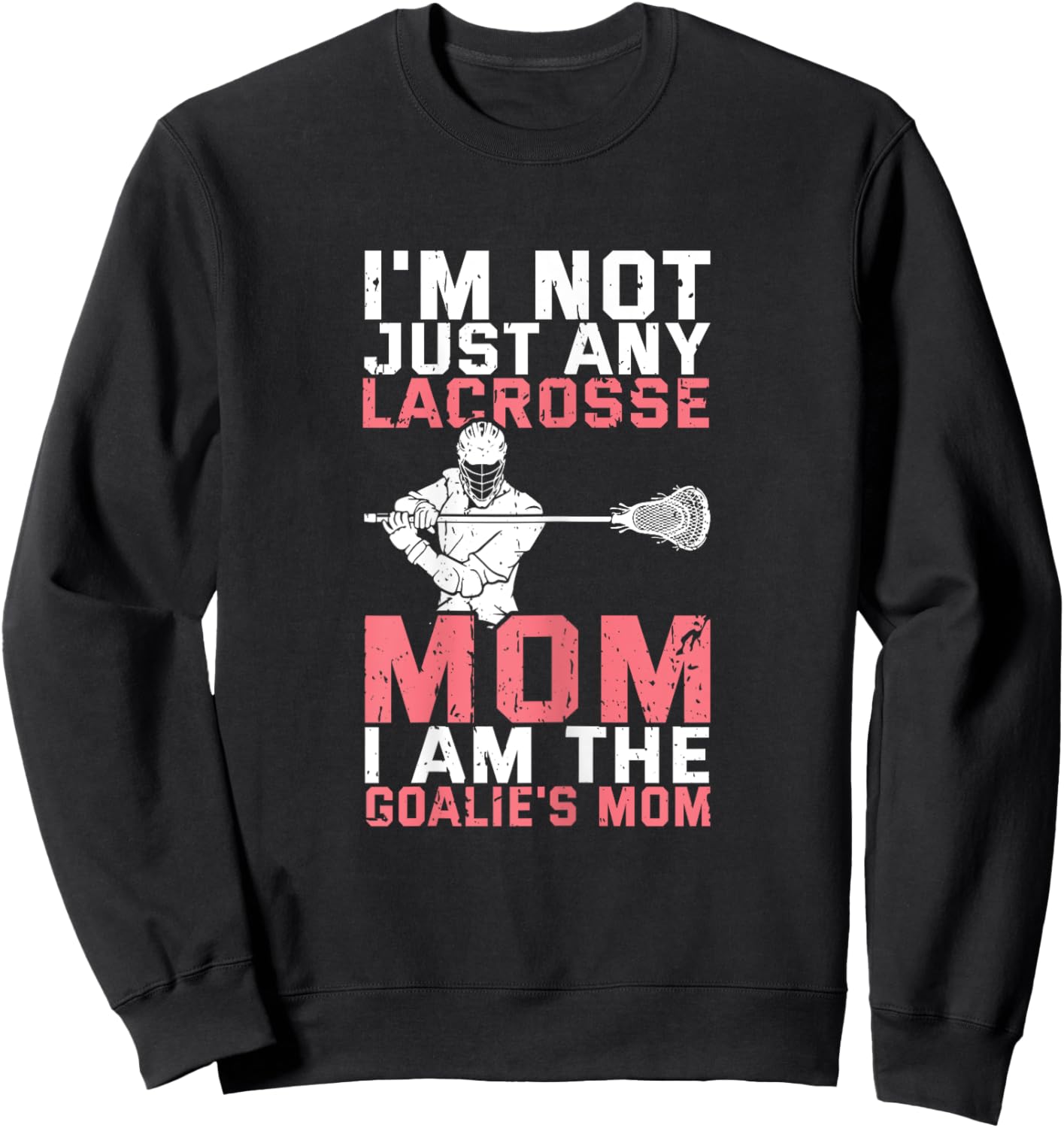 Lacrosse Goalie Lax Goalkeeper Funny Lacrosse Mom Sweatshirt - Sweatshirt | Black