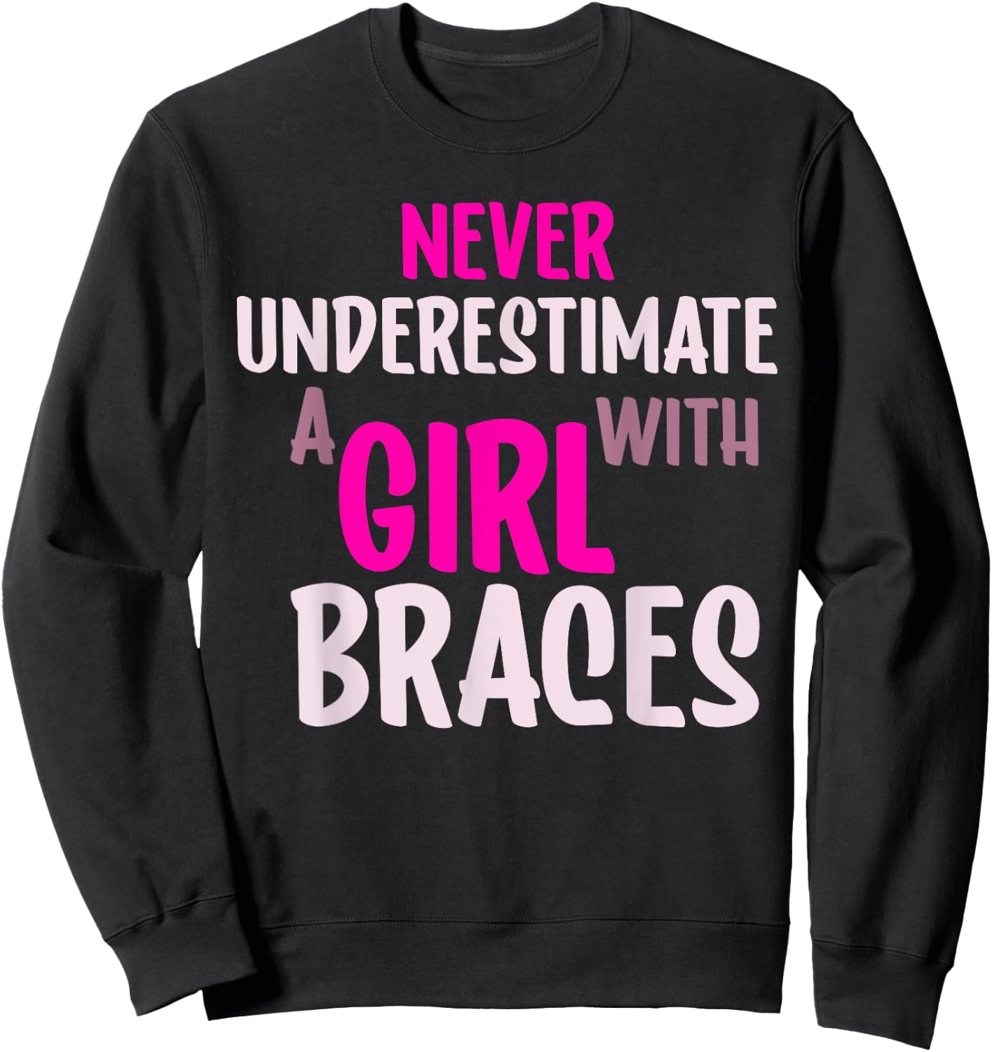 Never Underestimate A Girl With Braces Sweatshirt - Sweatshirt | Black