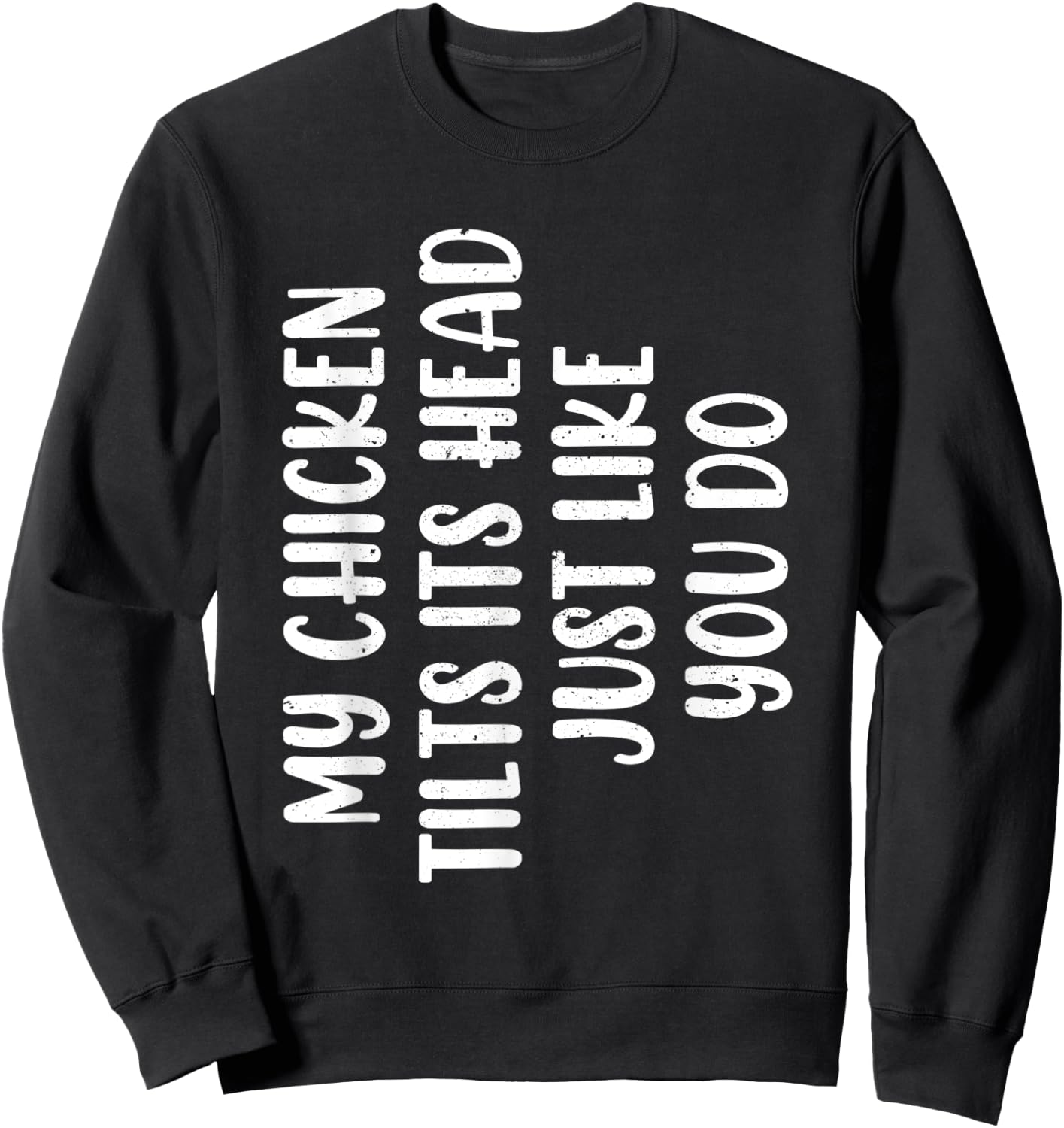 Funny Chicken - My Chicken tilts it's head Just Like You Do Sweatshirt - Sweatshirt | Black