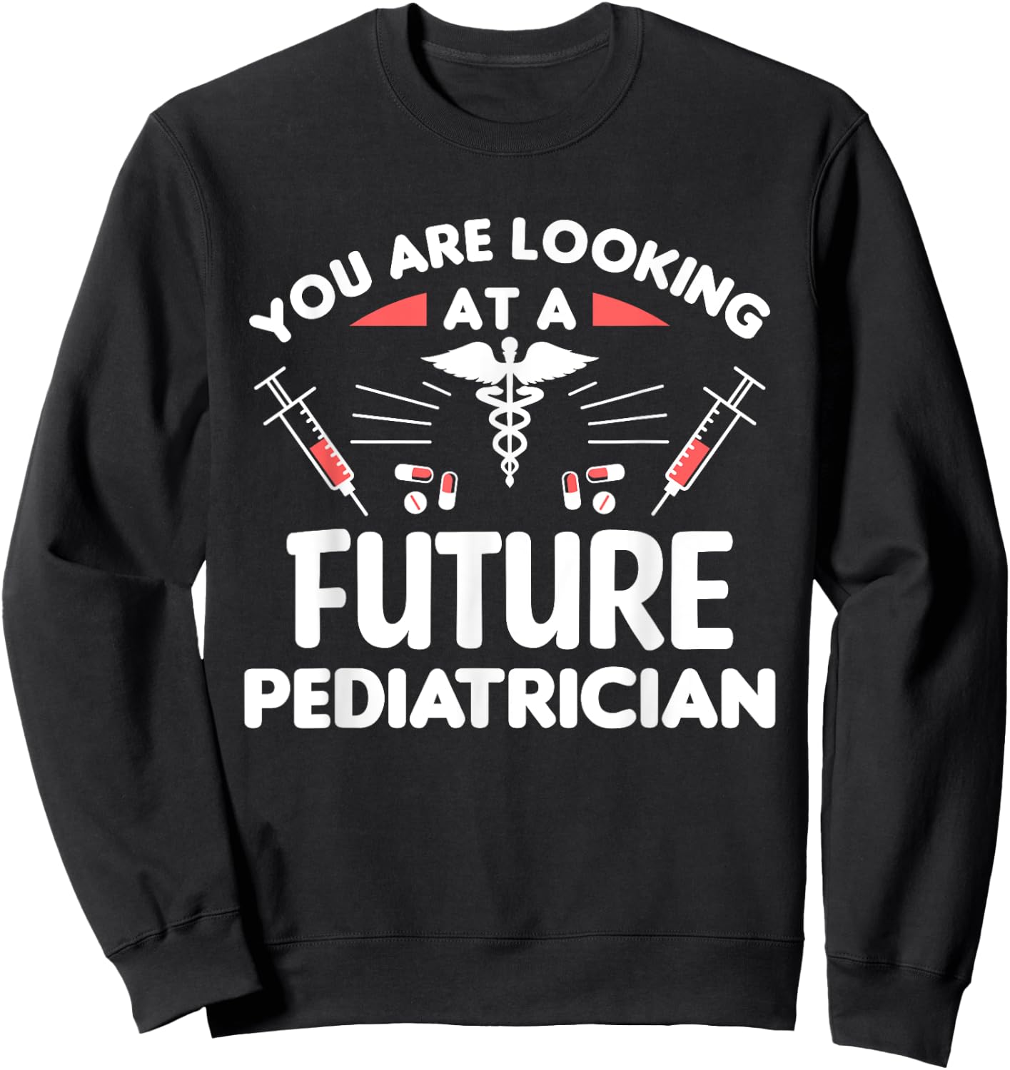 You Are Looking At A Future Pediatrician Pediatrics Doctor Sweatshirt - Sweatshirt | Black