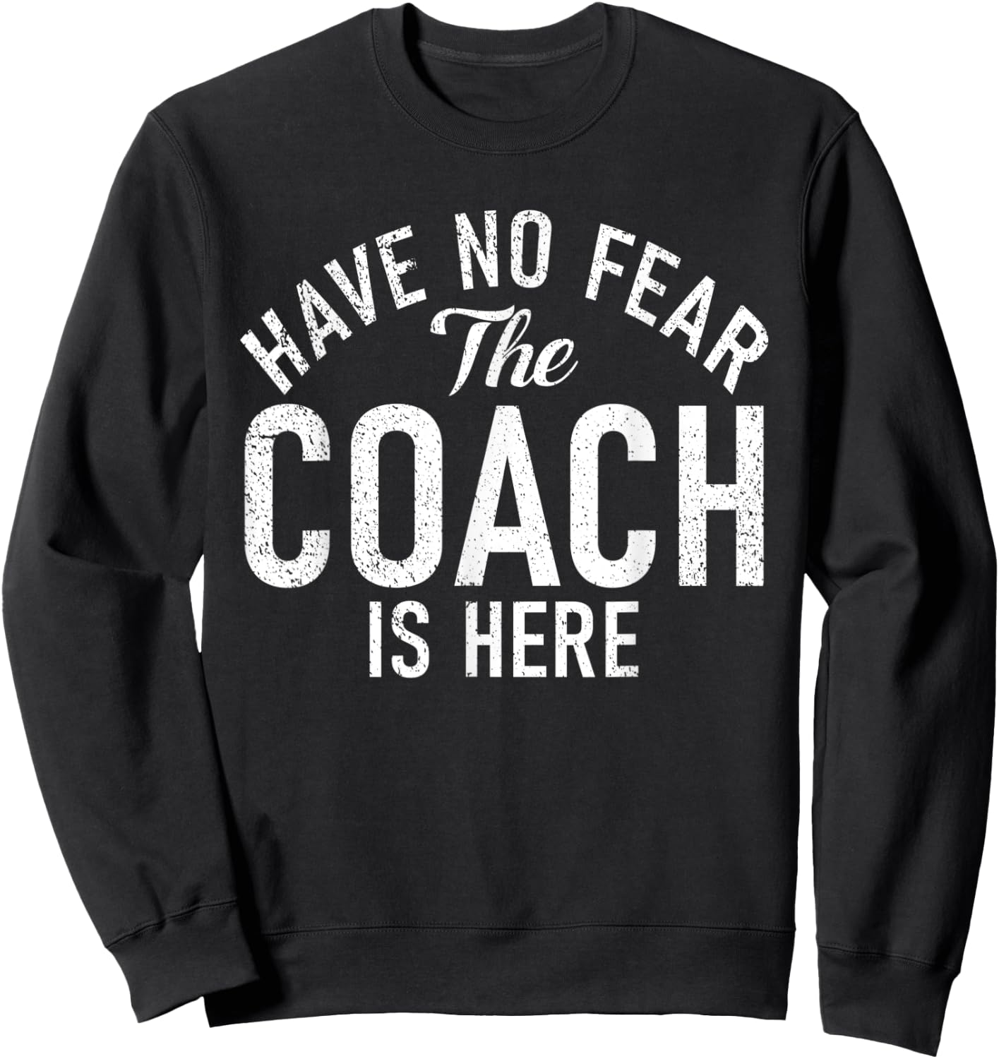 Have no Fear the Coach is here Sports Coach Sweatshirt - Sweatshirt | Black