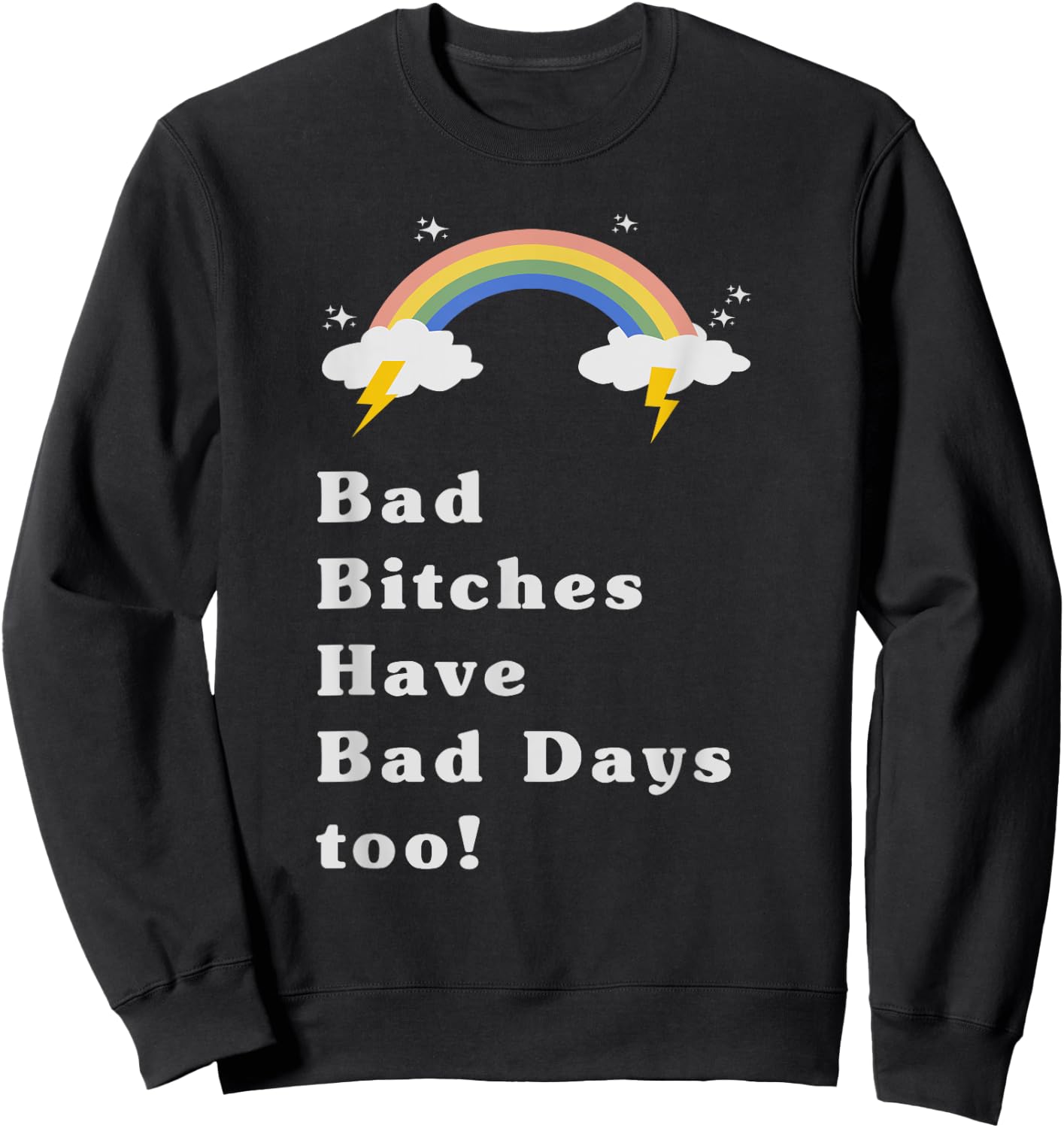 Bad bitches have bad days too rainbow shirt Sweatshirt - Sweatshirt | Black
