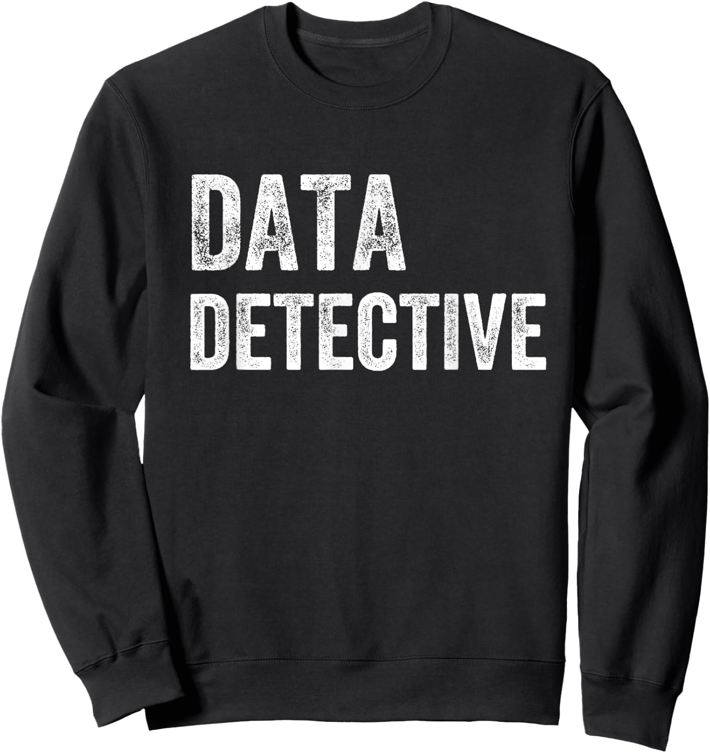 Data Detective Analyst Engineer Scientist Miner Sweatshirt - Sweatshirt | Black