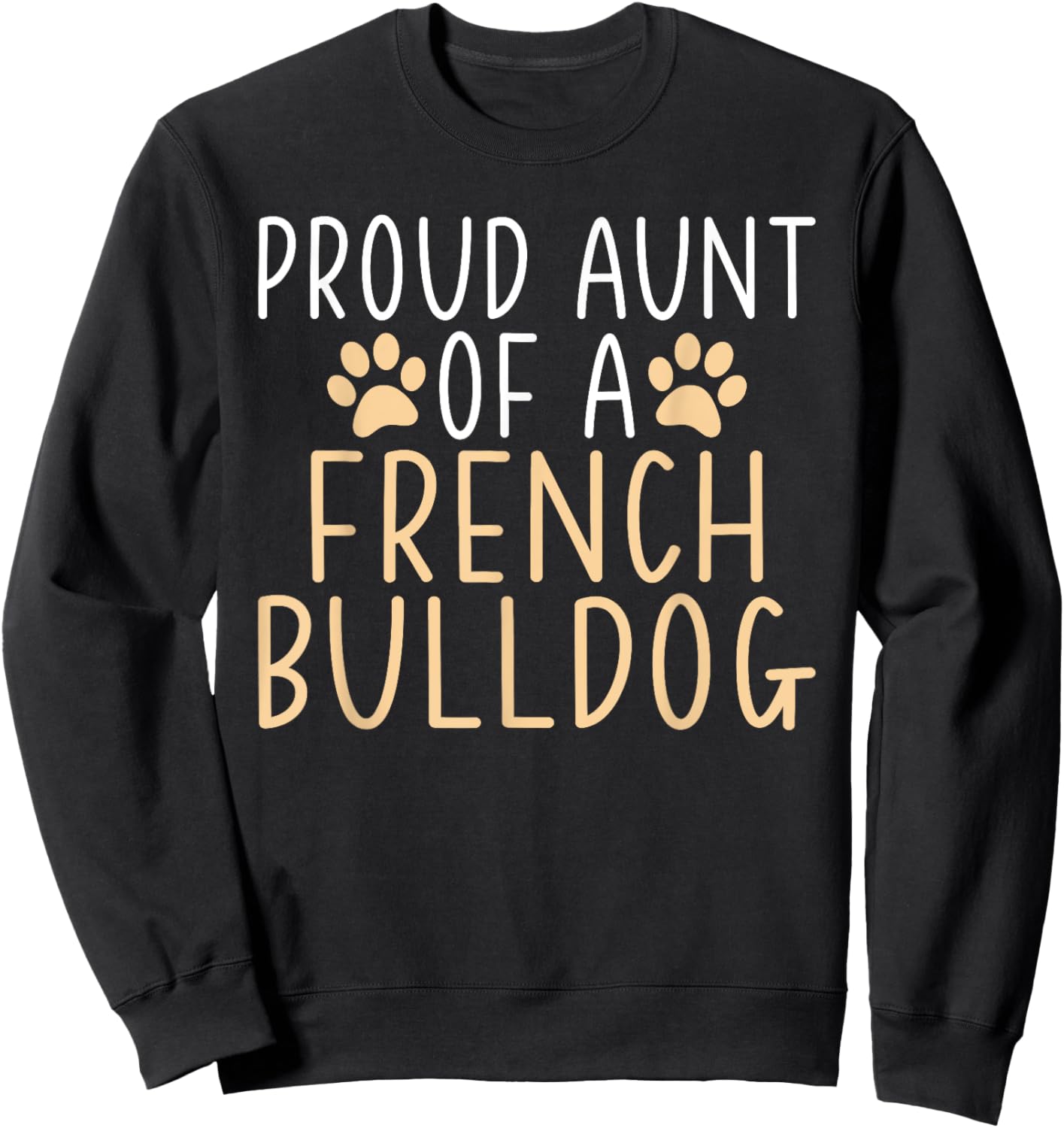 Proud Aunt of a French Bulldog Frenchie Aunt Men Women Girls Kids Sweatshirt - Sweatshirt | Black
