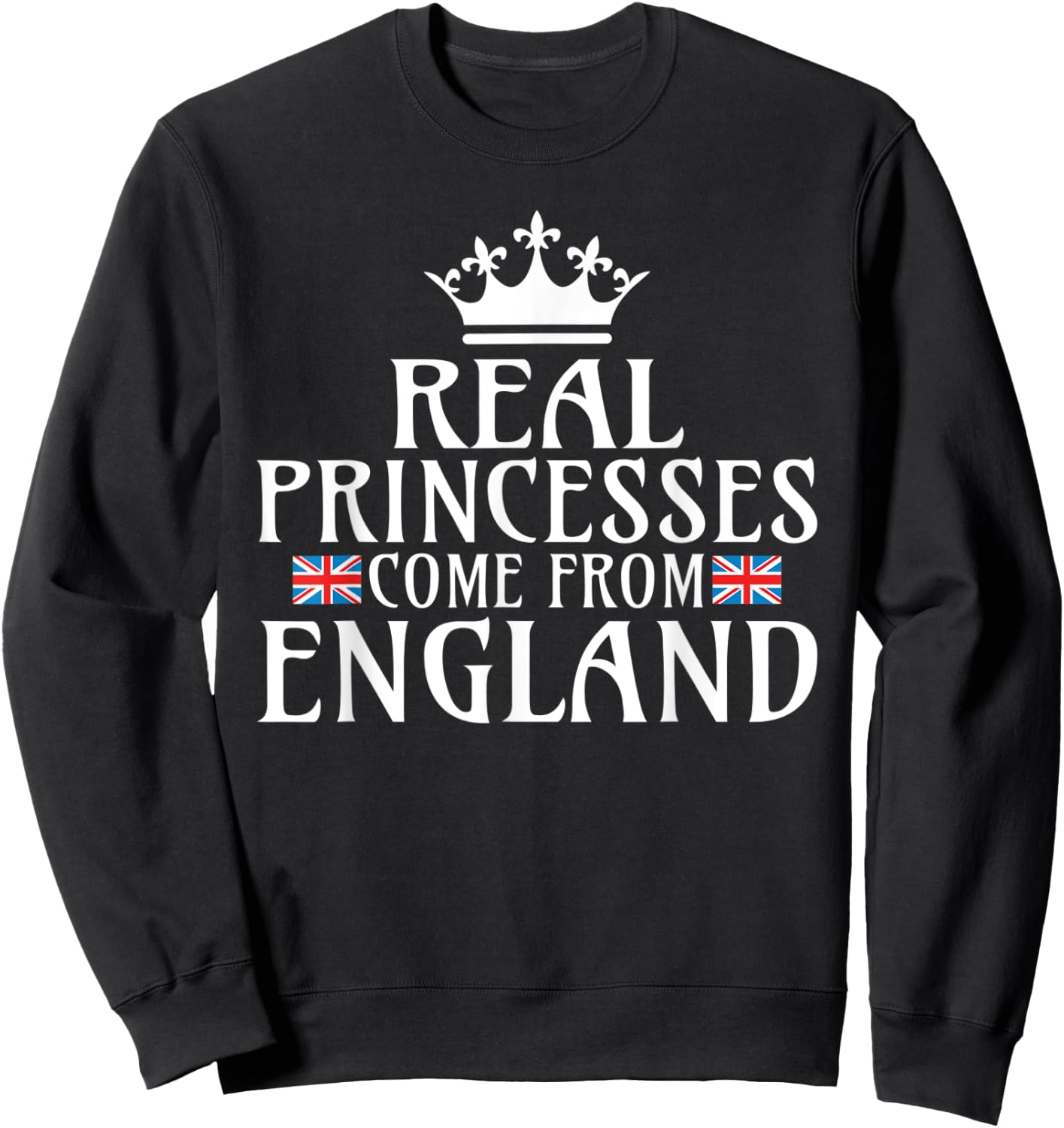 Real Princesses come from England Sweatshirt - Sweatshirt | Black