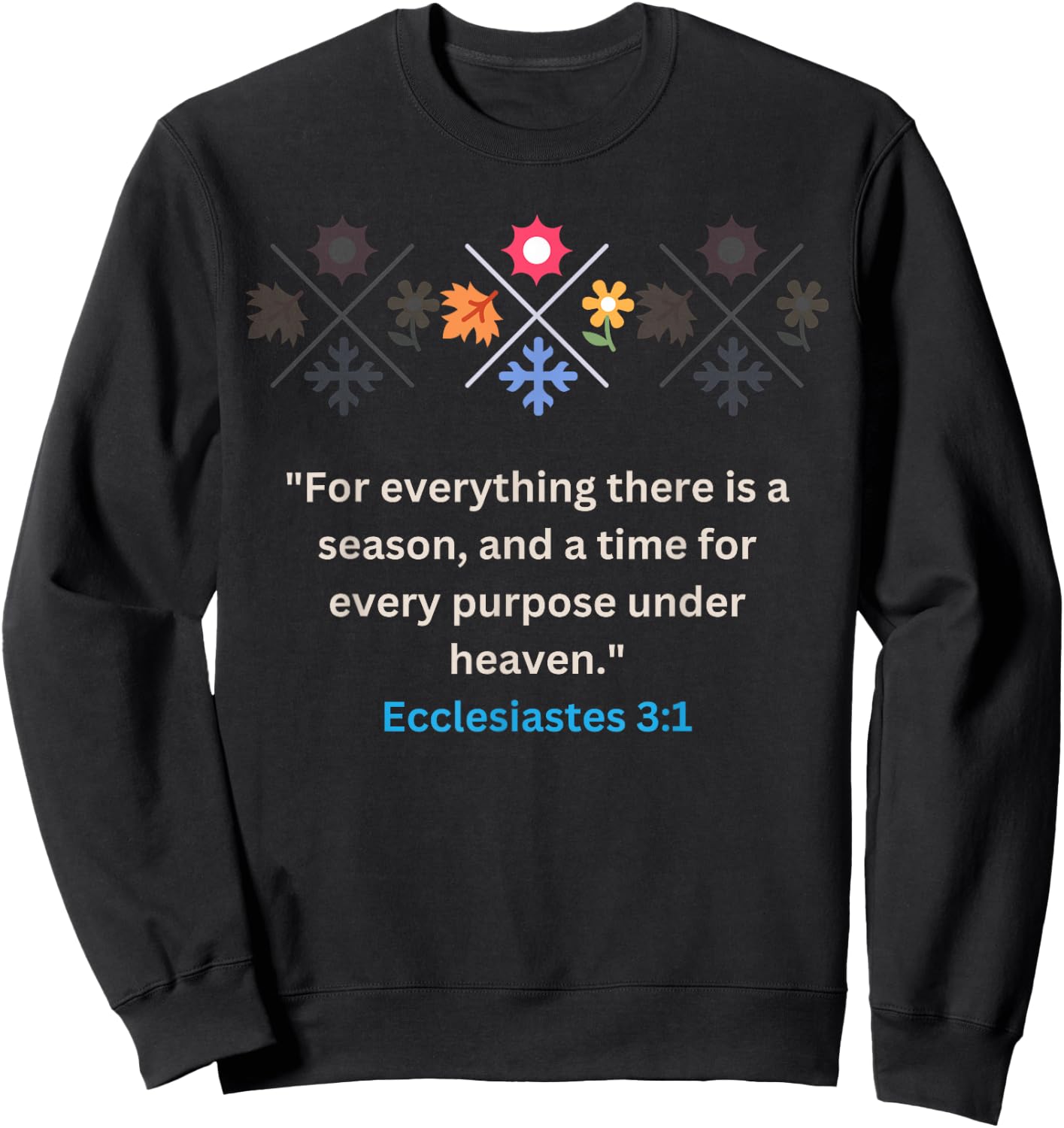 For everything there Is A Season Ecclesiastes 3:1 Christian Sweatshirt - Sweatshirt | Black