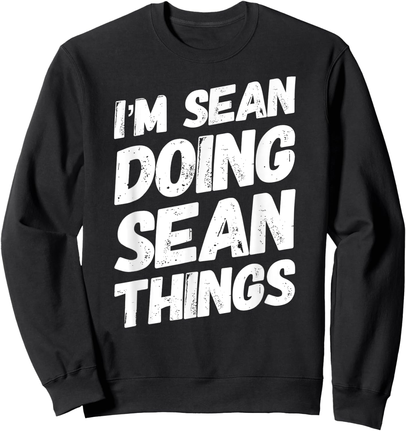 I'M SEAN DOING SEAN THINGS Personalized Name SEAN Gifts Idea Sweatshirt - Sweatshirt | Black