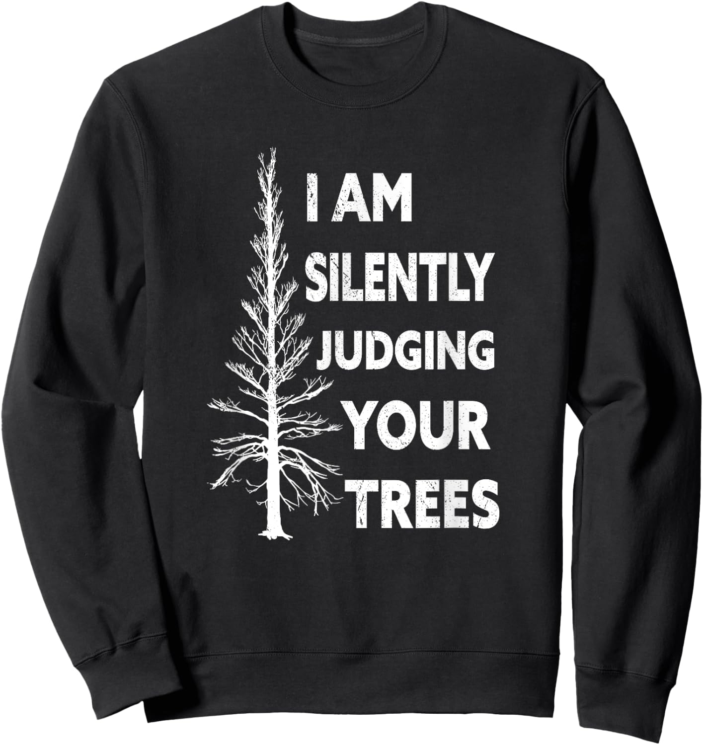 I am silently judging your trees arborist Tree Sweatshirt - Sweatshirt | Black