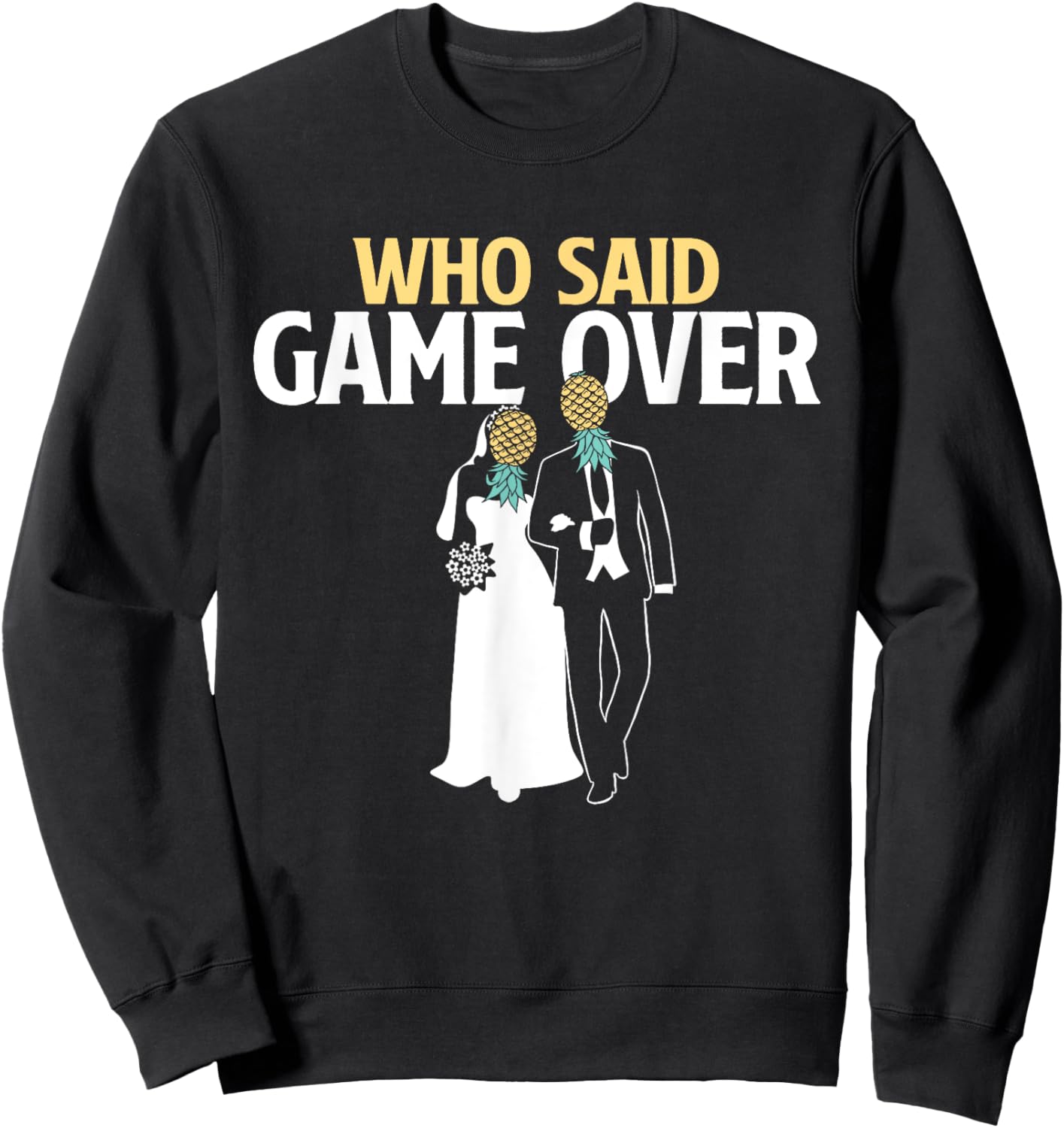 Who Said Game Over - Pineapple Swinger Wedding Bride Groom Sweatshirt - Sweatshirt | Black