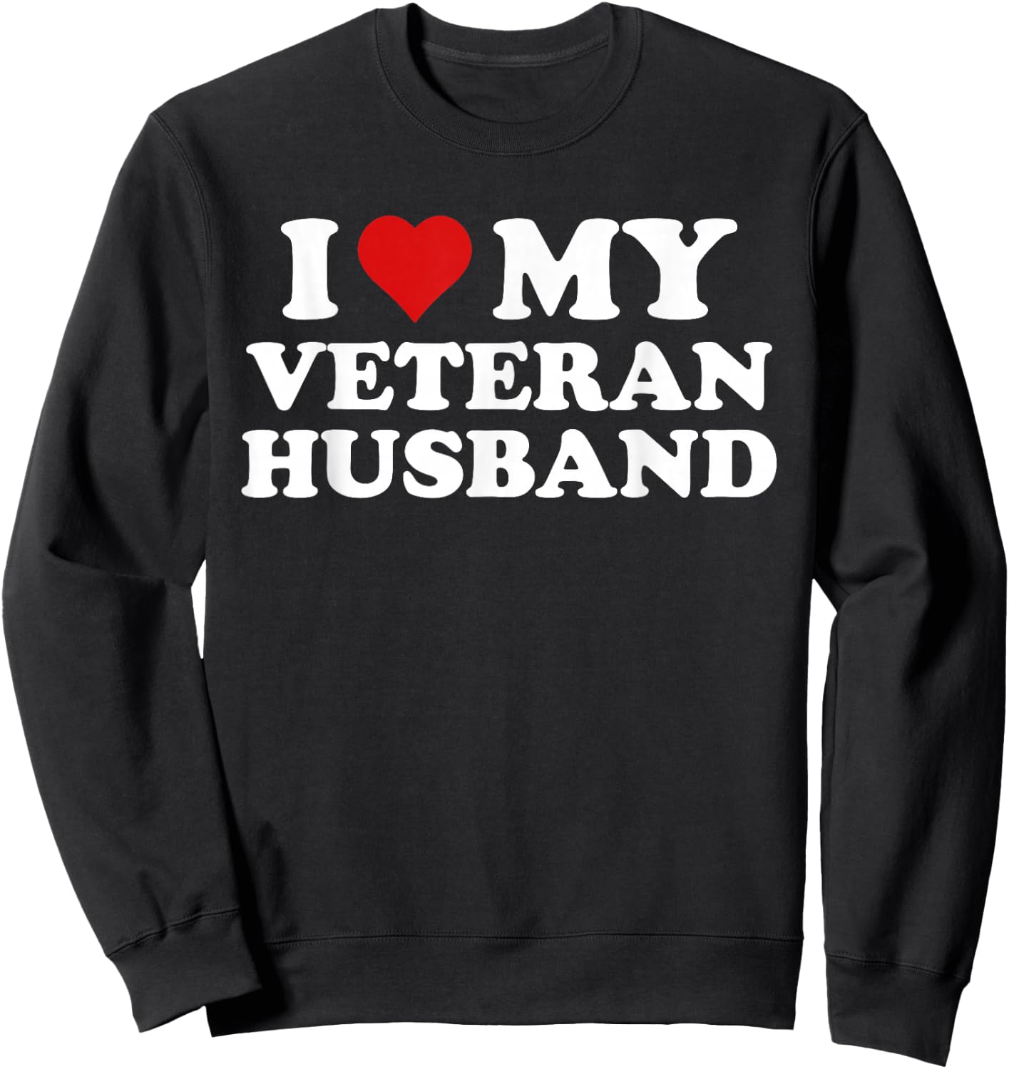 I Love My Veteran Husband For Wife Valentine's Day Sweatshirt - Sweatshirt | Black