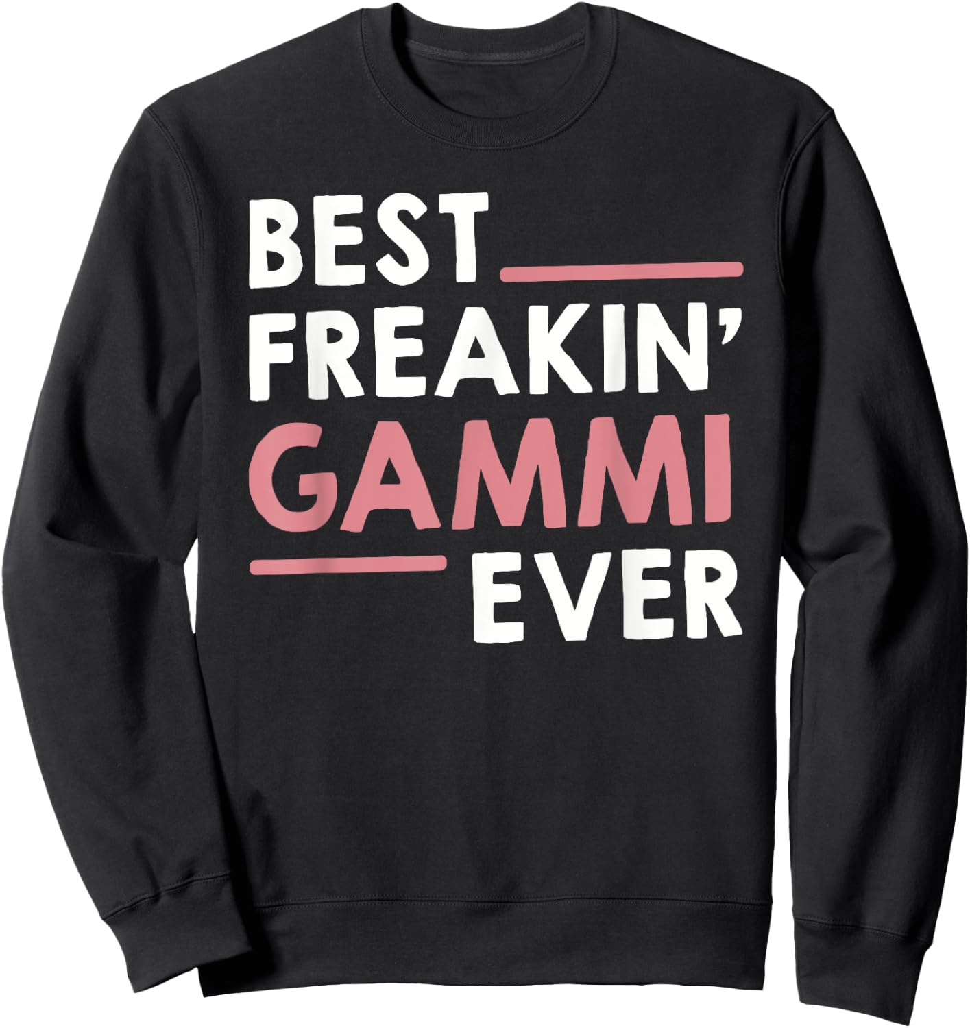 Gammi idea for Grandma Mothers Day Best Freakin' Gammi Ever Sweatshirt - Sweatshirt | Black