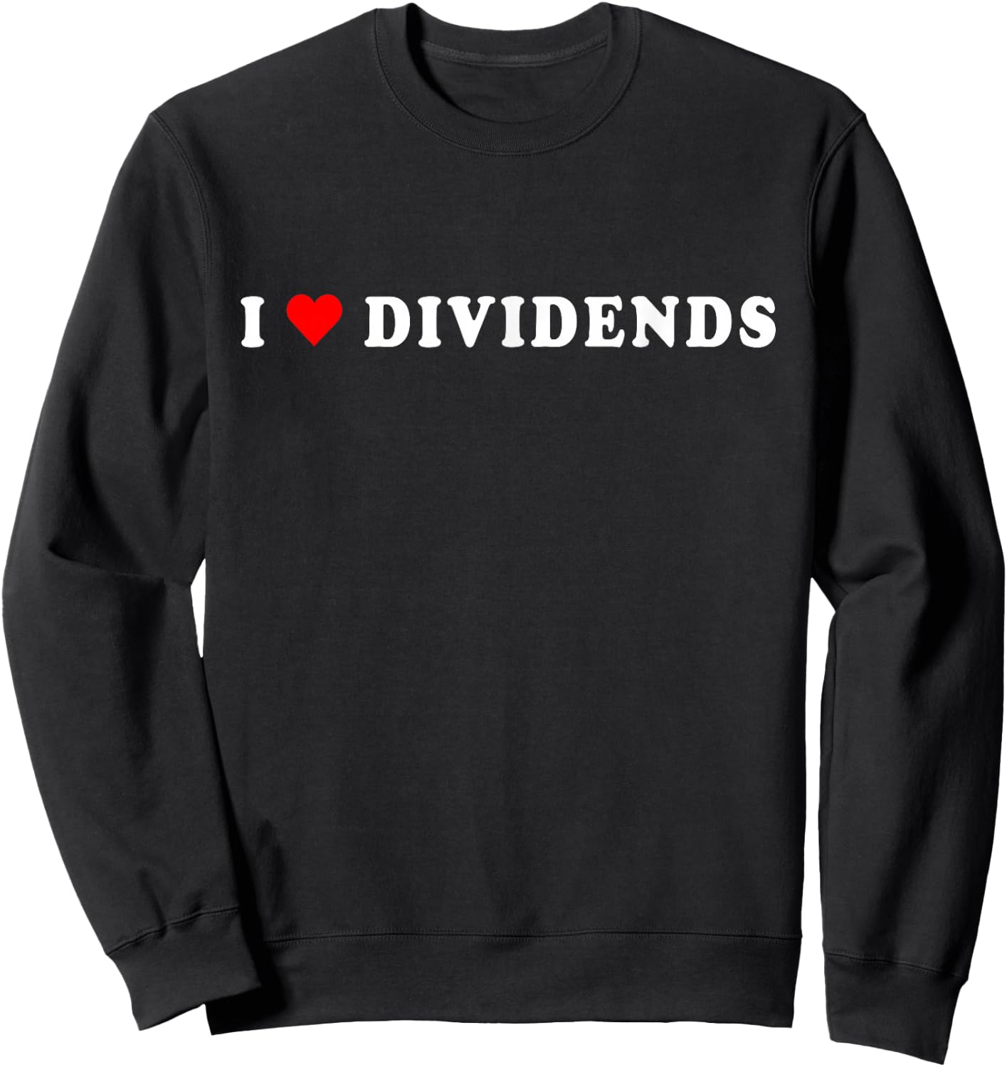 I Love Dividends Stock Exchange Trading Dividend Investor Sweatshirt - Sweatshirt | Black