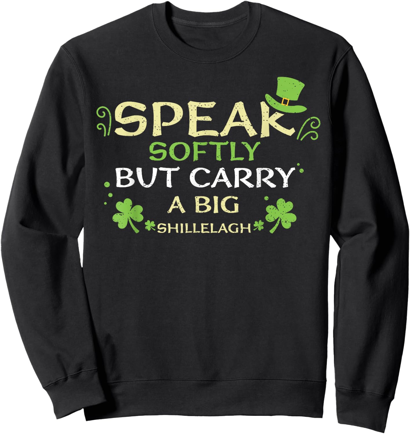 Shillelagh Speak Softly But Carry A Bi... St. Patrick's Day Sweatshirt - Sweatshirt | Black