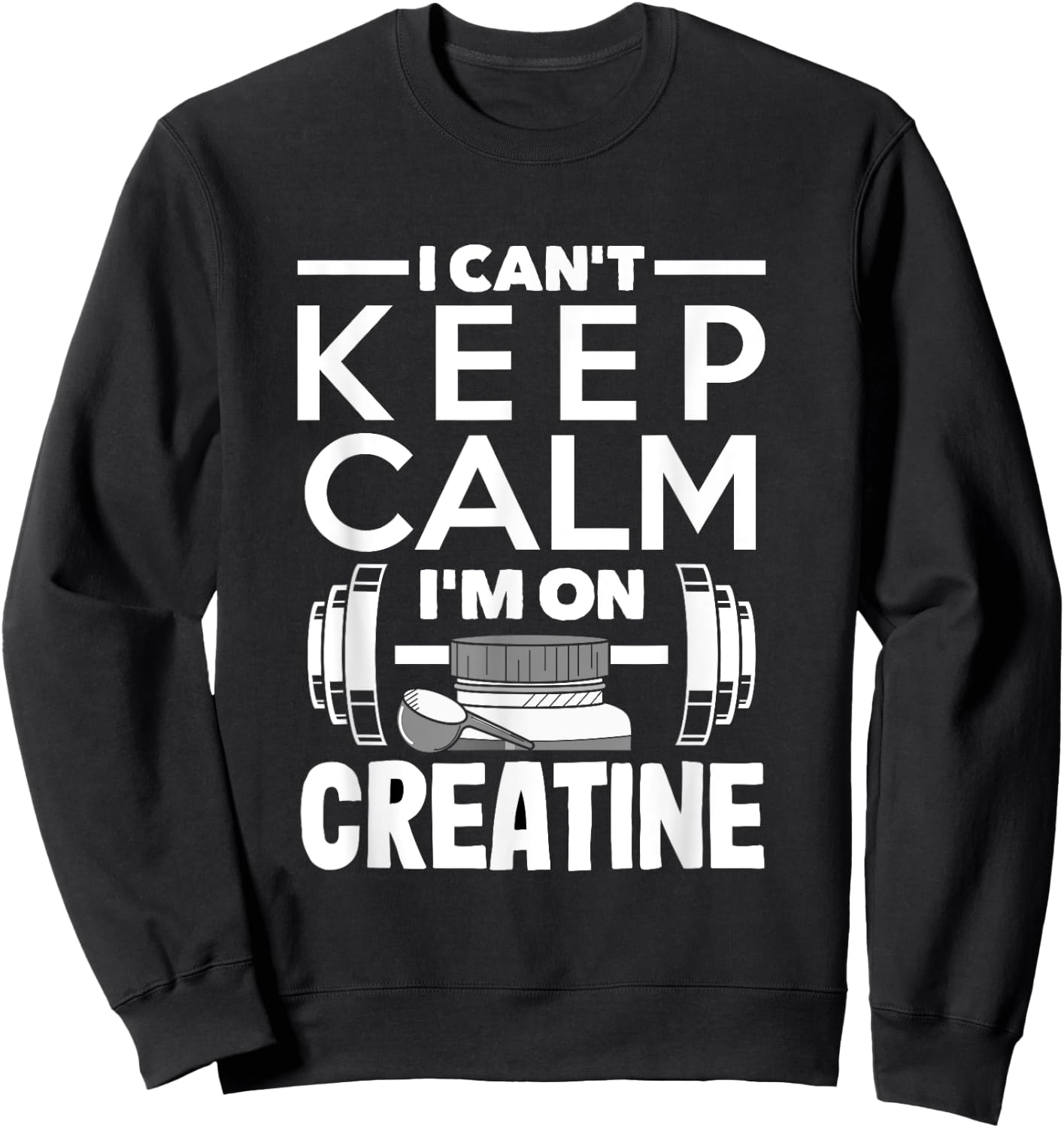 Creatine Monohydrate I Can't Keep Calm Funny Supplement Sweatshirt - Sweatshirt | Black