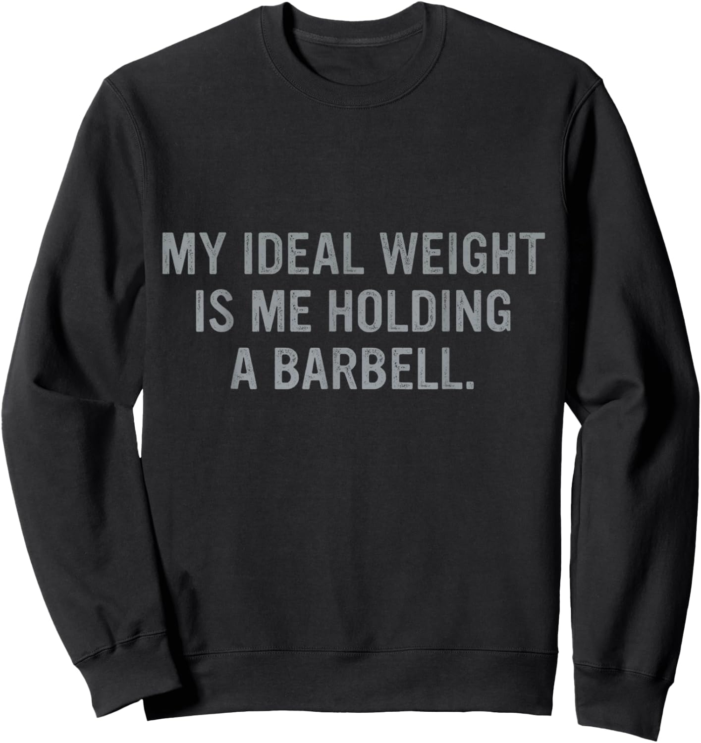 My Ideal Weight Is Me Holding A Barbell Quote Sweatshirt - Sweatshirt | Black