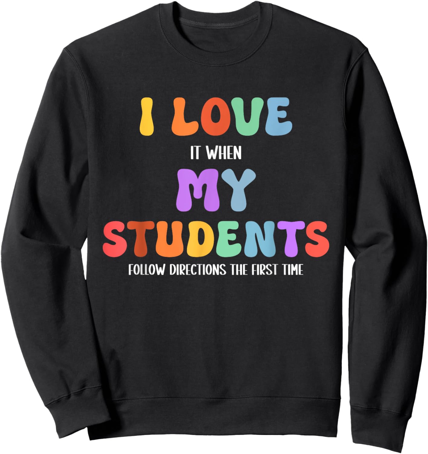 I Love It When My Students Follow Directions The First Time Sweatshirt - Sweatshirt | Black