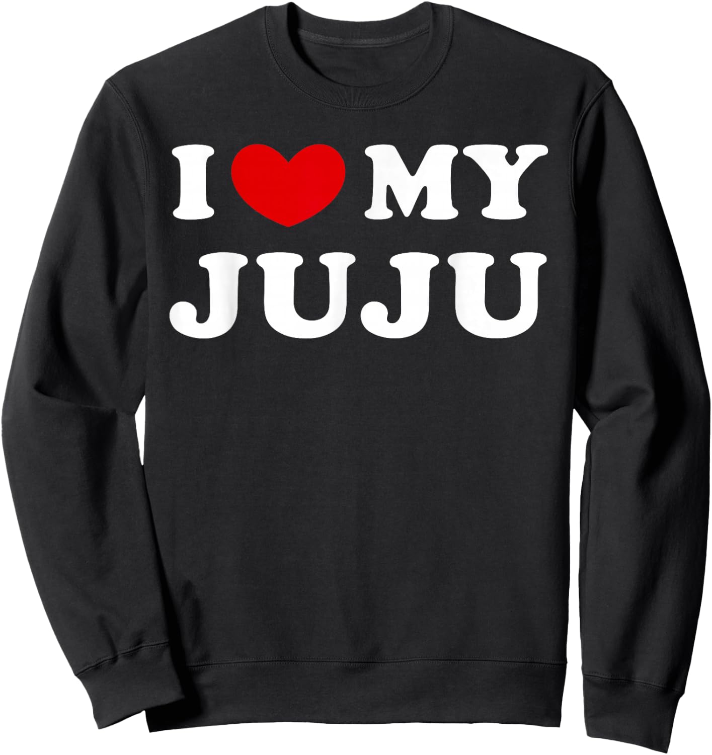I Love My Juju, I Love My Juju Sweatshirt - Sweatshirt | Black
