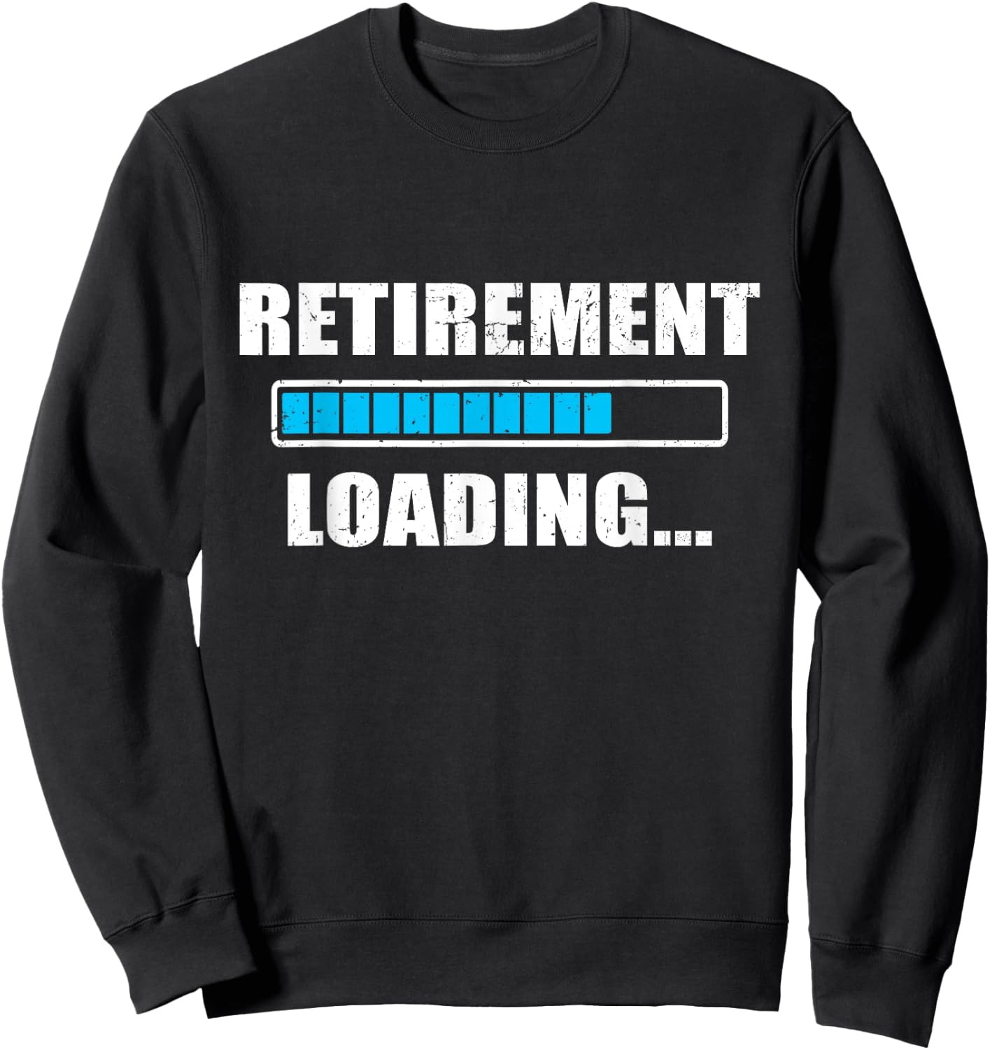 Soon To Be Retired Retiring Soon Funny Retirement Loading Sweatshirt - Sweatshirt | Black