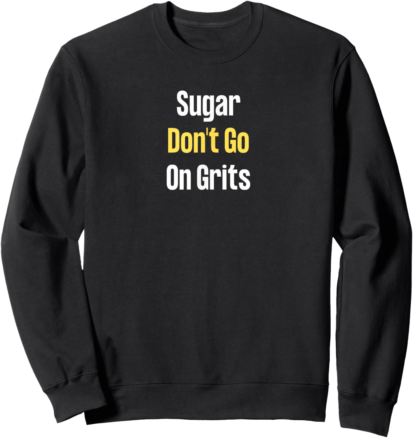 Sugar Don't Go on Grits Sweatshirt - Sweatshirt | Black