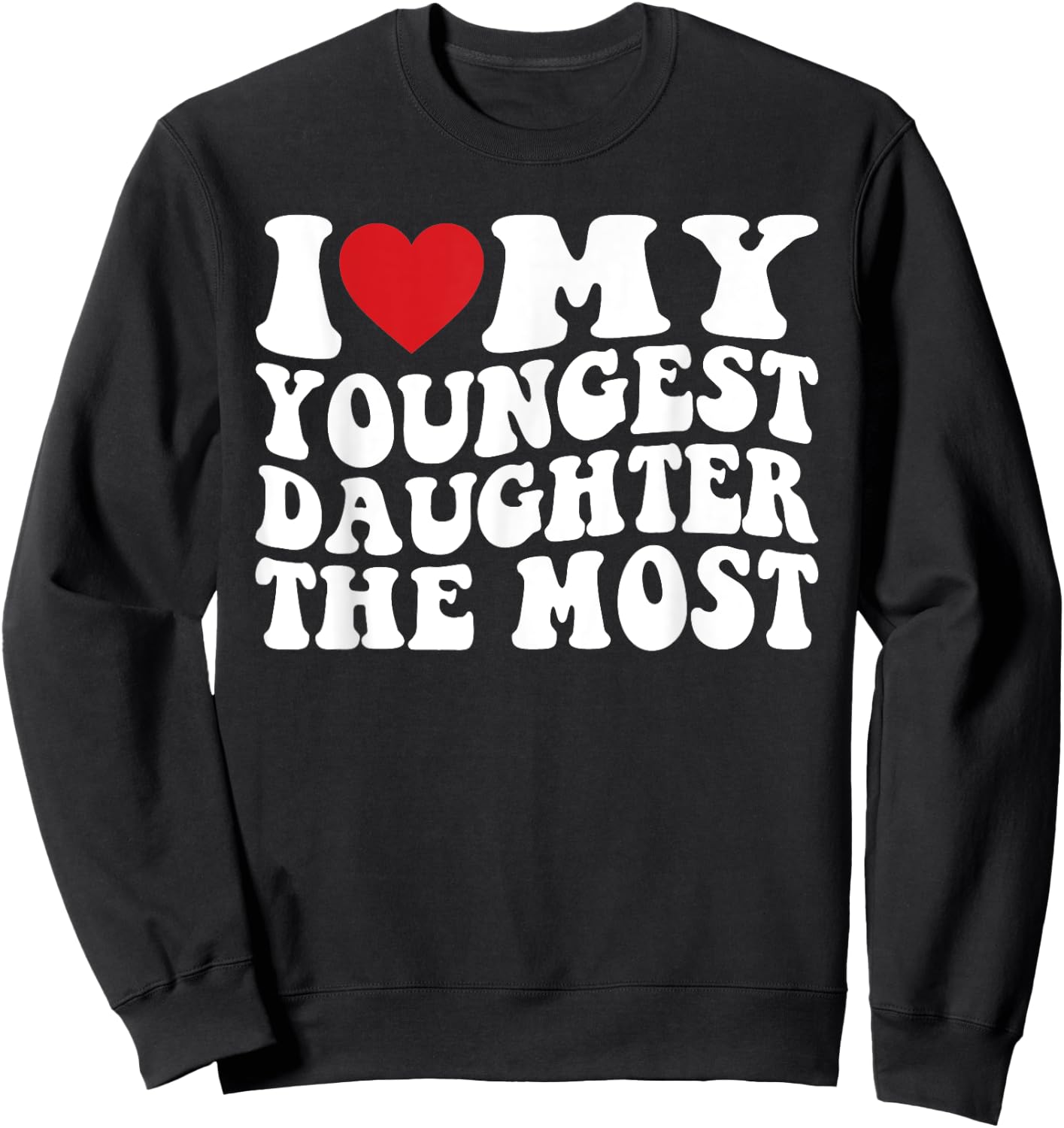 I Love My Youngest Daughter The Most Sweatshirt - Sweatshirt | Black