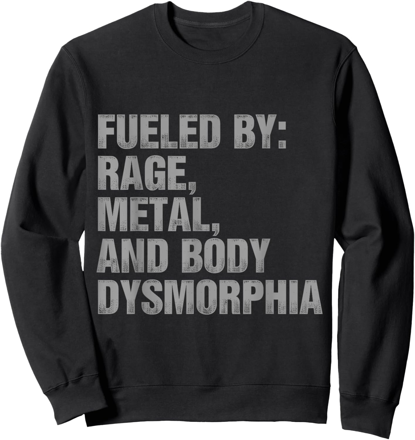 Fueled By Rage Metal And Body Dysmorphia Funny Gym Workout Sweatshirt - Sweatshirt | Black