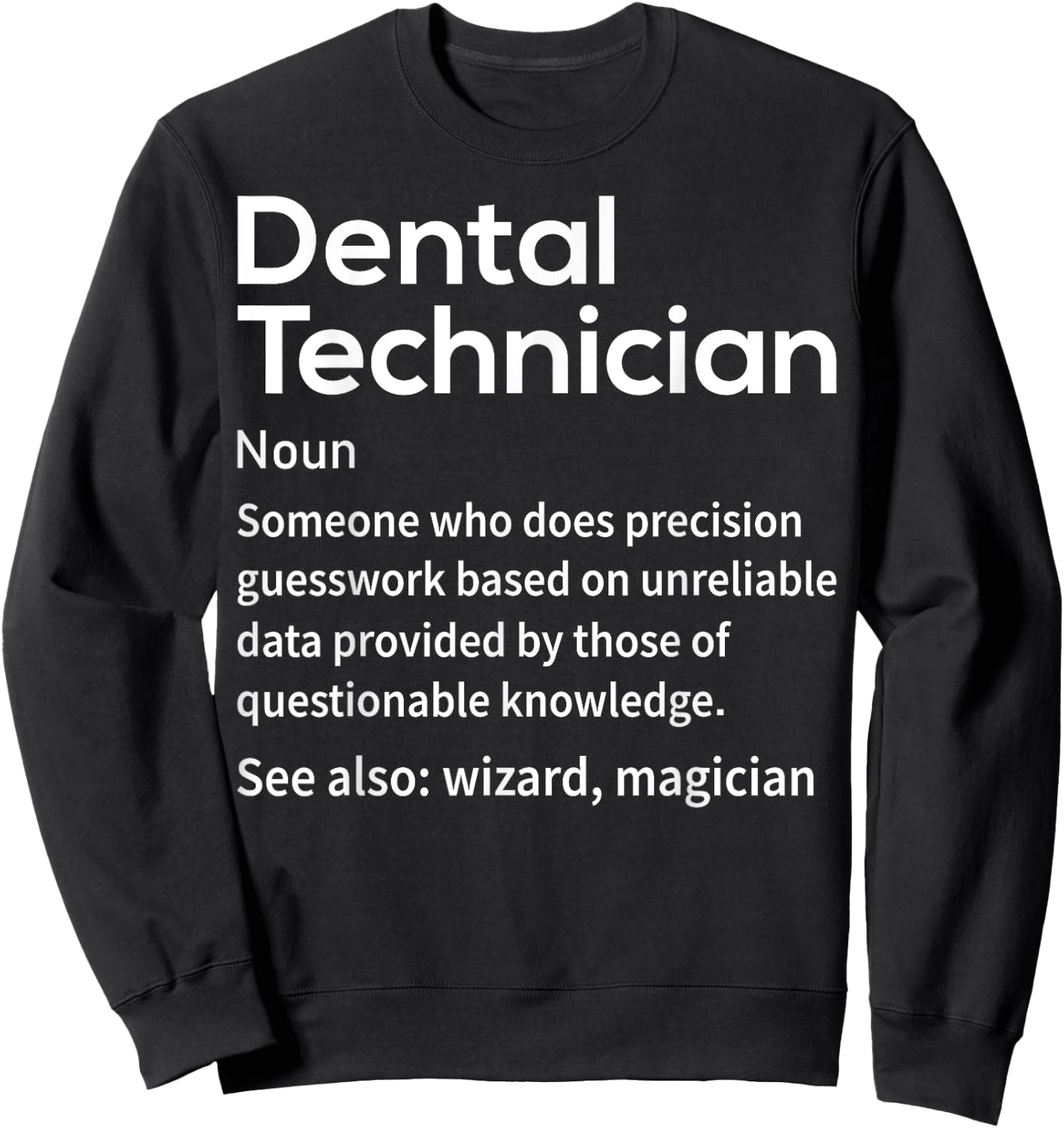 Funny Dental Lab Tech Dental Technician Precision Guesswork Sweatshirt - Sweatshirt | Black
