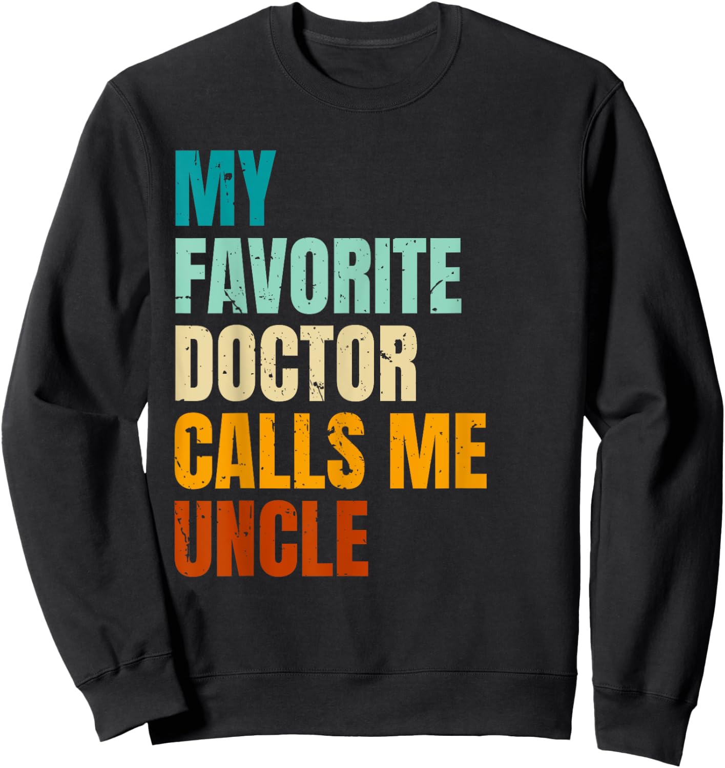 My Favorite Doctor Calls Me Uncle Sweatshirt - Sweatshirt | Black