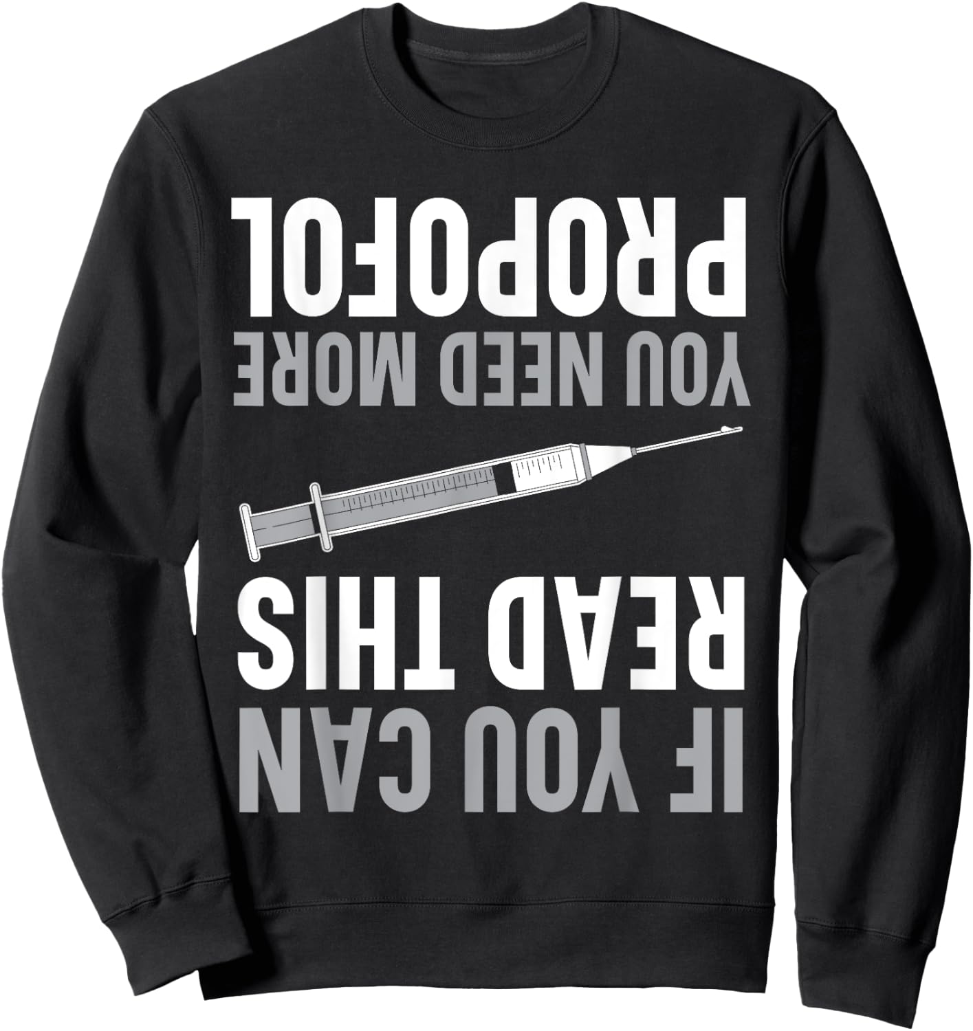 If You Can Read This You Need More Propofol Anesthetist Sweatshirt - Sweatshirt | Black