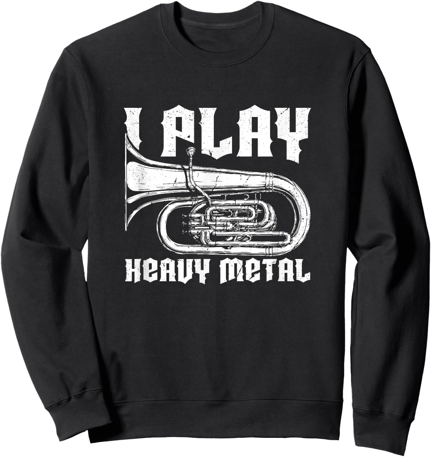 I Play Heavy Metal Tuba Player & Marching Band Instrument Sweatshirt - Sweatshirt | Black