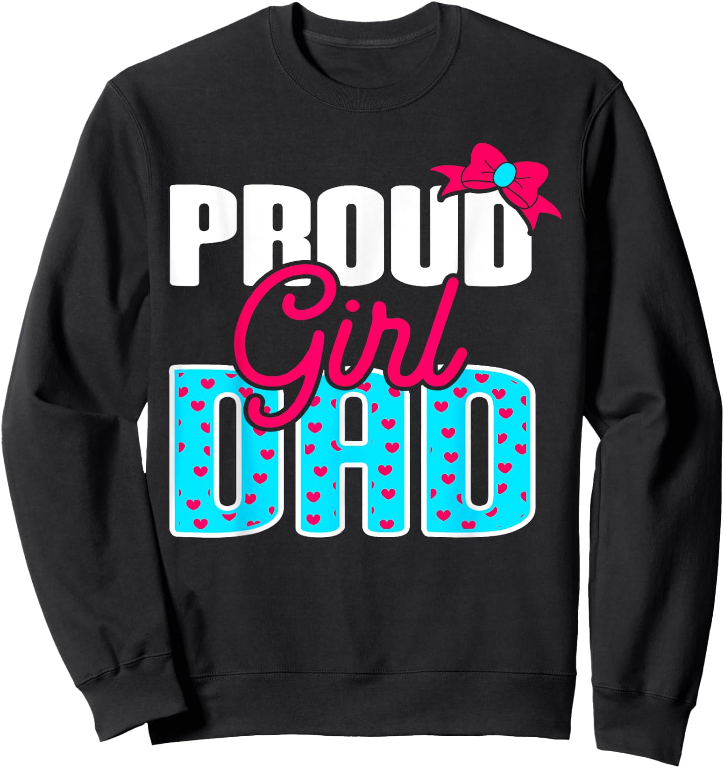 Girl Dad Proud Girl Dad Quote for Father of A Girl Sweatshirt - Sweatshirt | Black