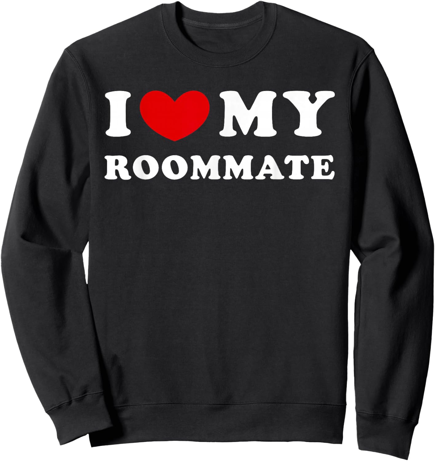 I Love My Roommate I Heart My Roommate Sweatshirt - Sweatshirt | Black