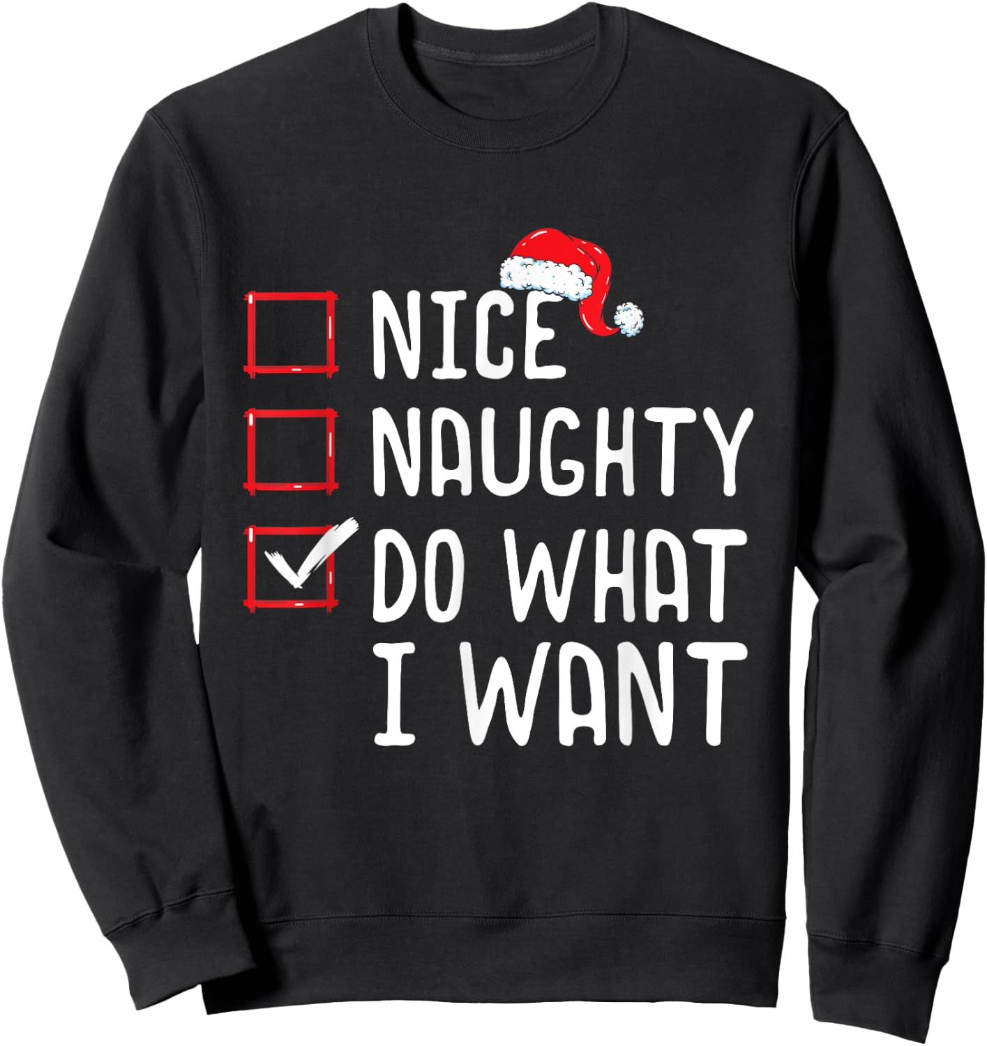 Nice Naughty Do What I Want Christmas List Sweatshirt - Sweatshirt | Black