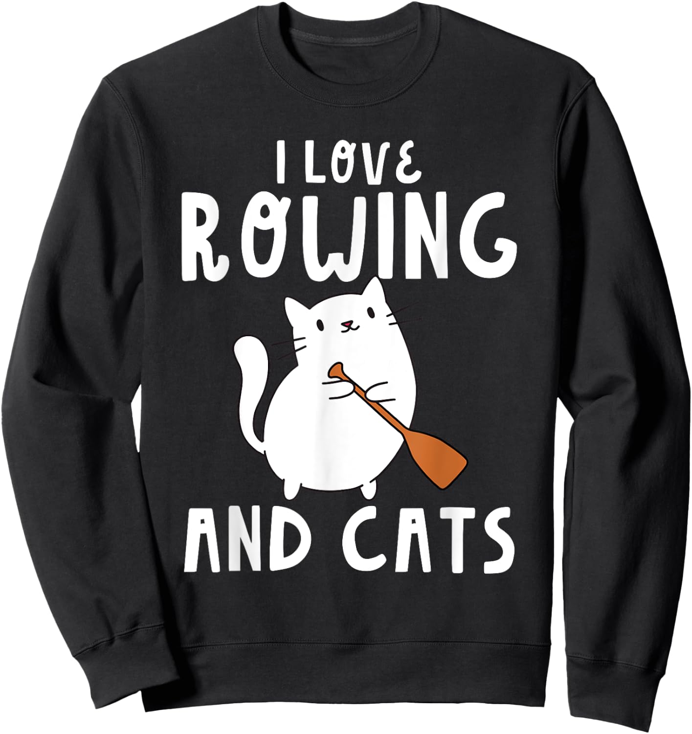 I Love Rowing And Cats Cute Funny Row Rower Oars Sweatshirt - Sweatshirt | Black