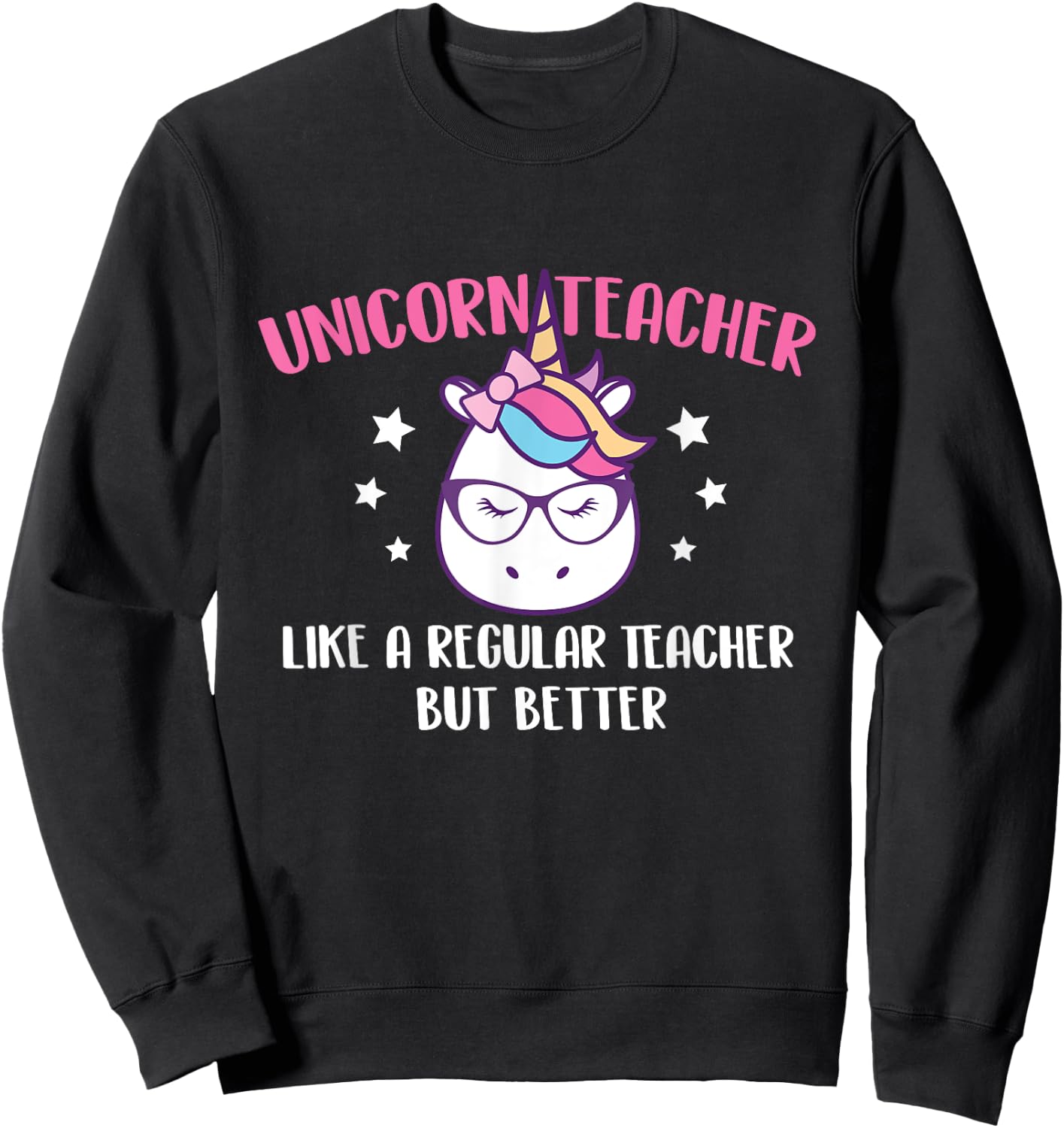 Unicorn Teacher Like A Regular Teacher But Better - Magical Women Sweatshirt - Sweatshirt | Black