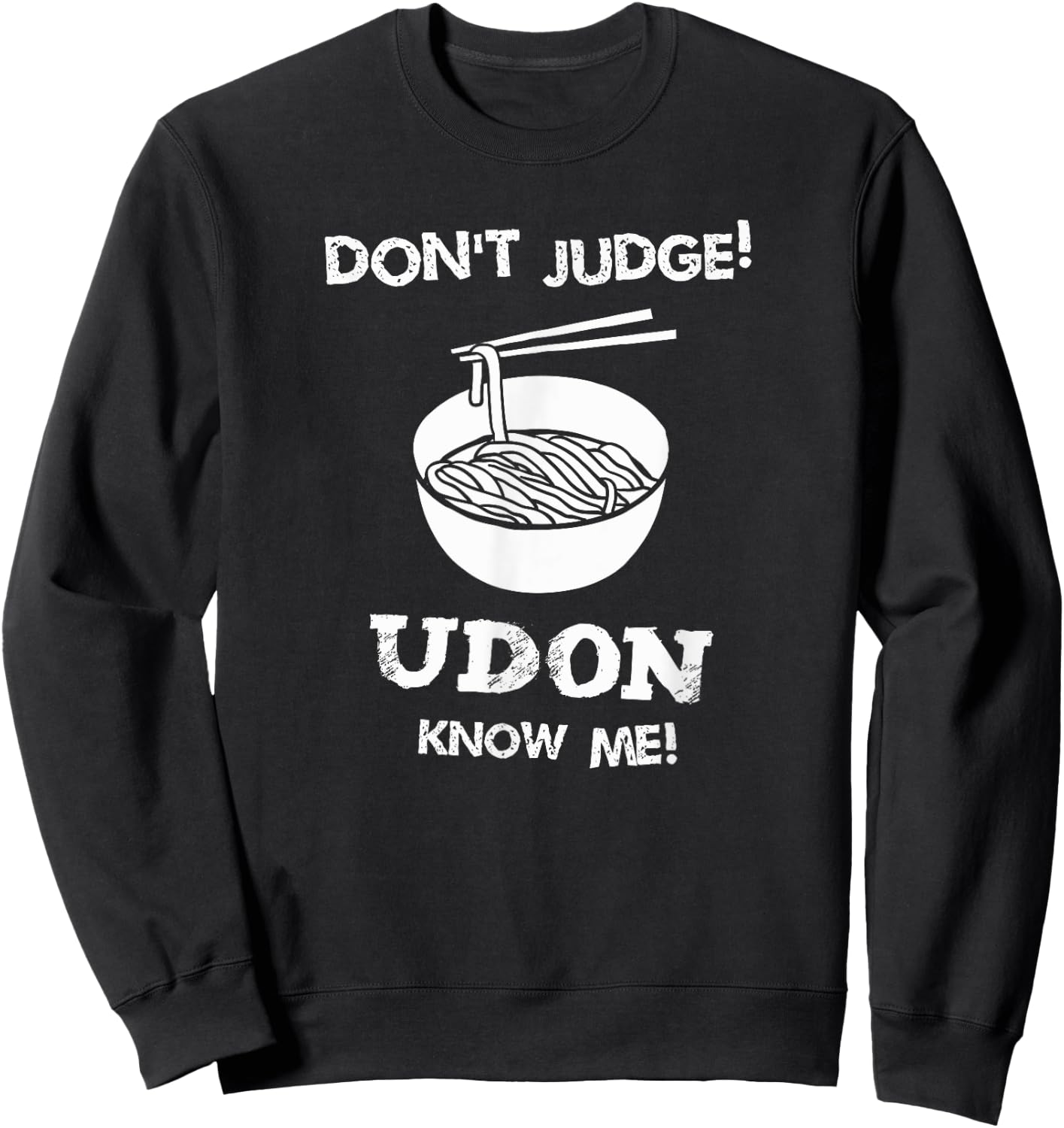 Don't Judge Udon Know Me Shirt Sweatshirt - Sweatshirt | Black