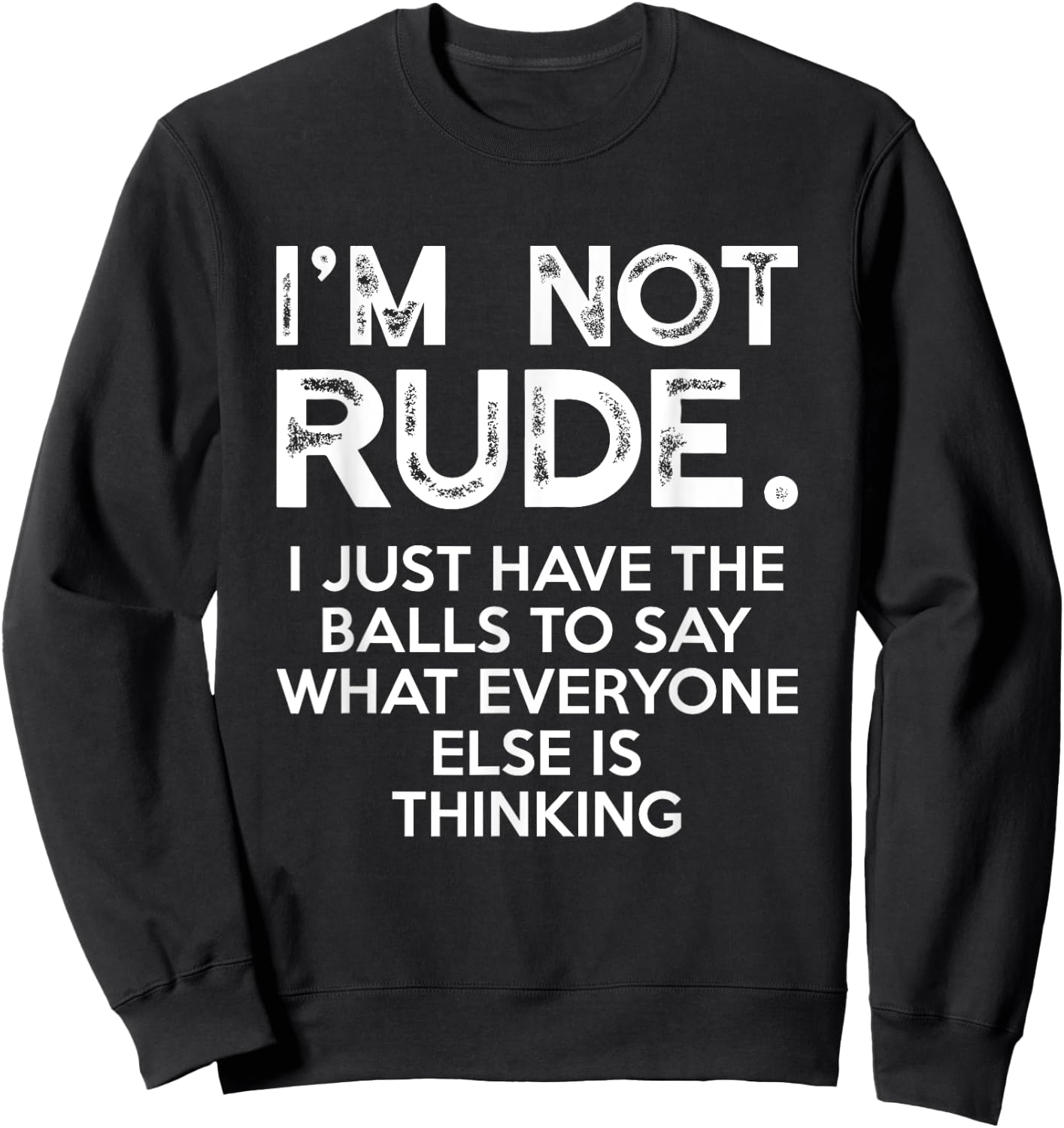 I'm Not Rude I Just Have The Balls To Say What Everyone Else Sweatshirt - Sweatshirt | Black