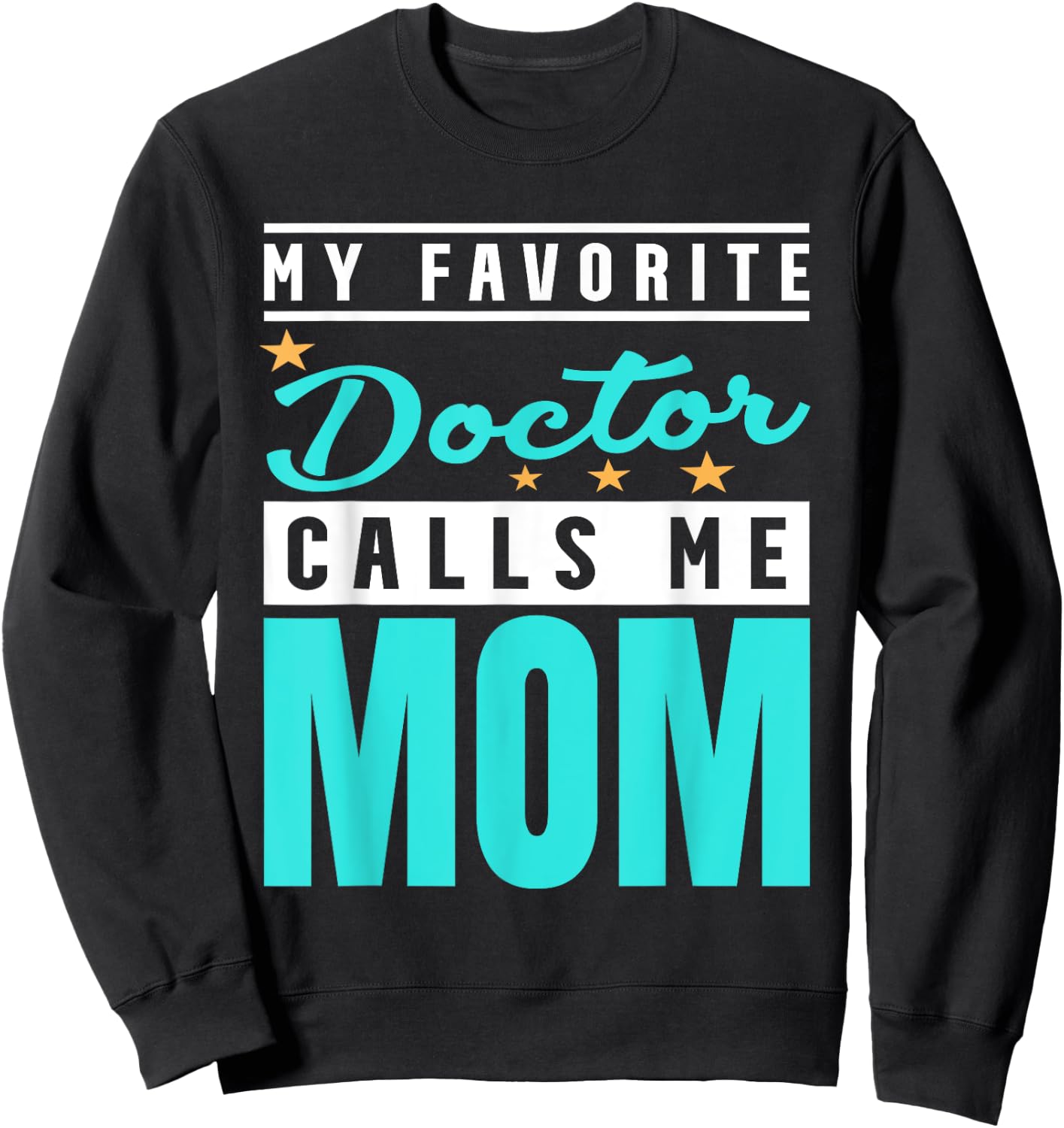My Favorite Doctor Calls Me Mom, Doctor Mom Sweatshirt - Sweatshirt | Black