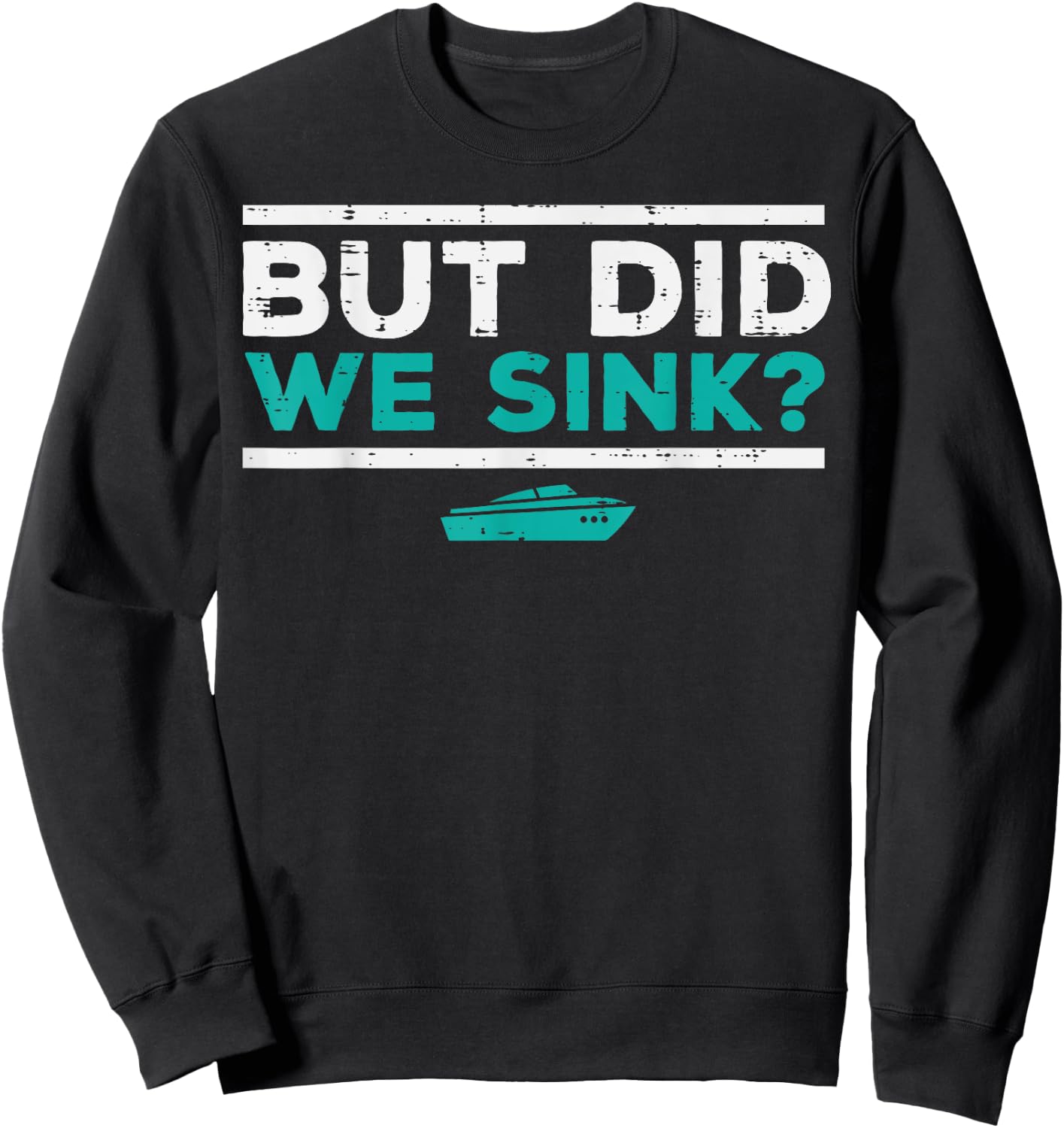 But Did We Sink Boat Funny Pontoon Joke Owner Men Women Kids Sweatshirt - Sweatshirt | Black