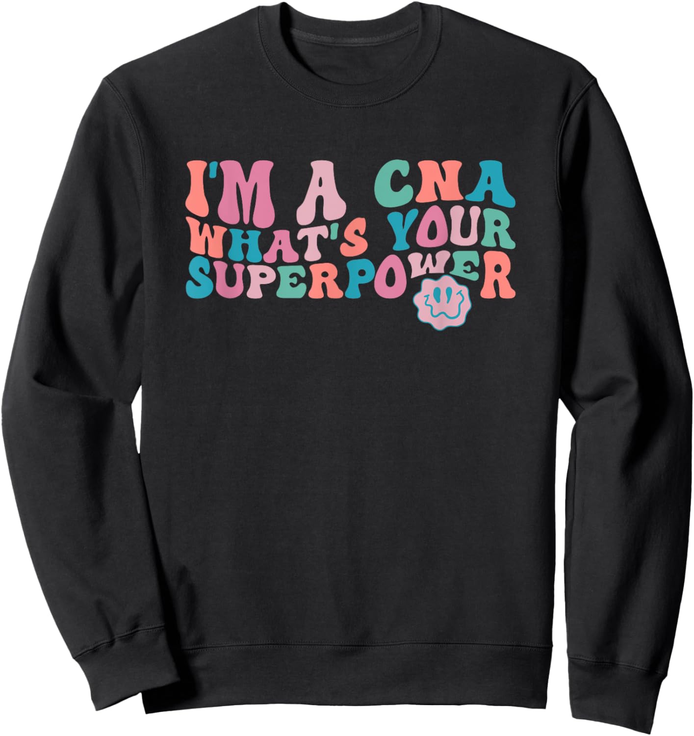 I'm A CNA, What's Your Superpower? Funny Trippy Retro Sweatshirt - Sweatshirt | Black