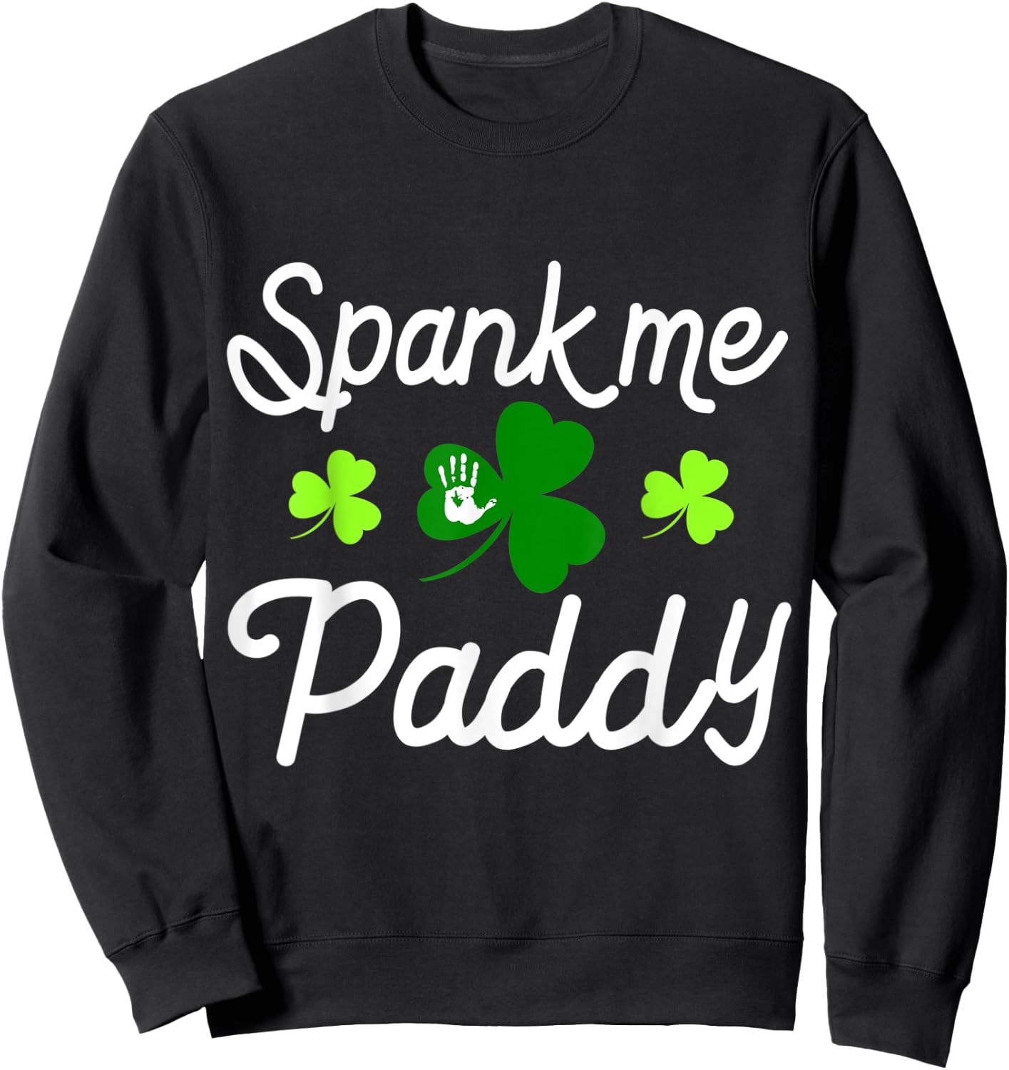 Spank Me Paddy Kinky Naughty St. Patricks Day Outfit Sweatshirt - Sweatshirt | Black