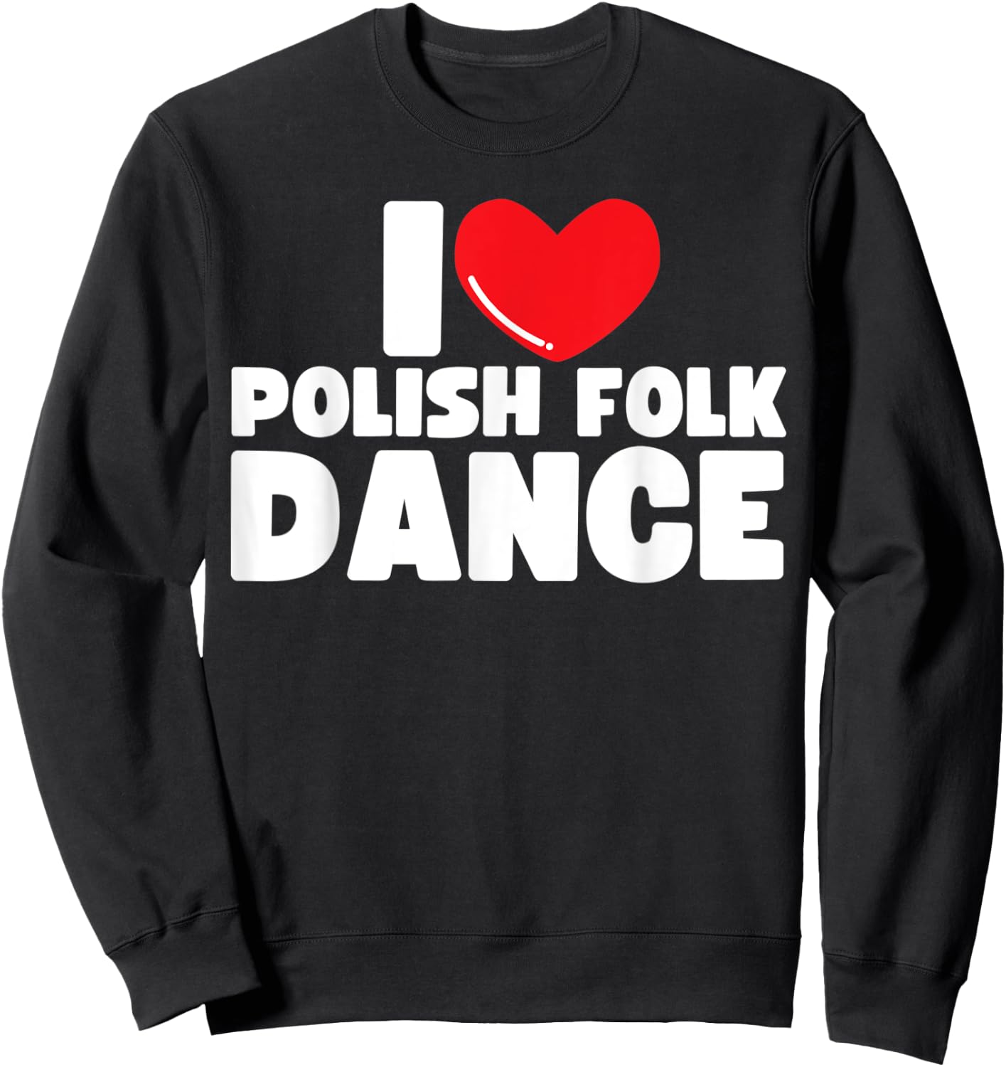 I Love Polish Folk Dance Poland Dancer Sweatshirt - Sweatshirt | Black