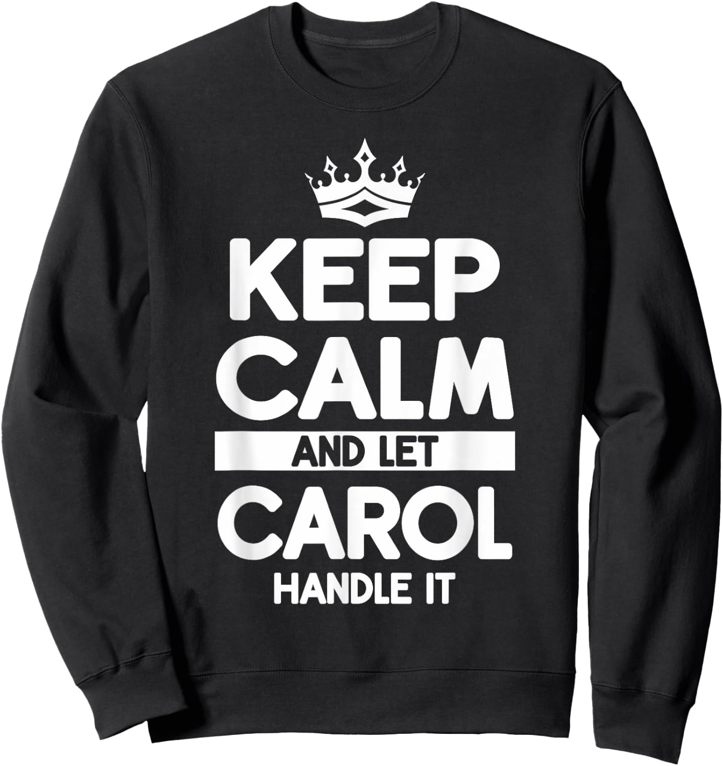 Keep Calm And Let Carol Handle It Funny Carol Name Sweatshirt - Sweatshirt | Black