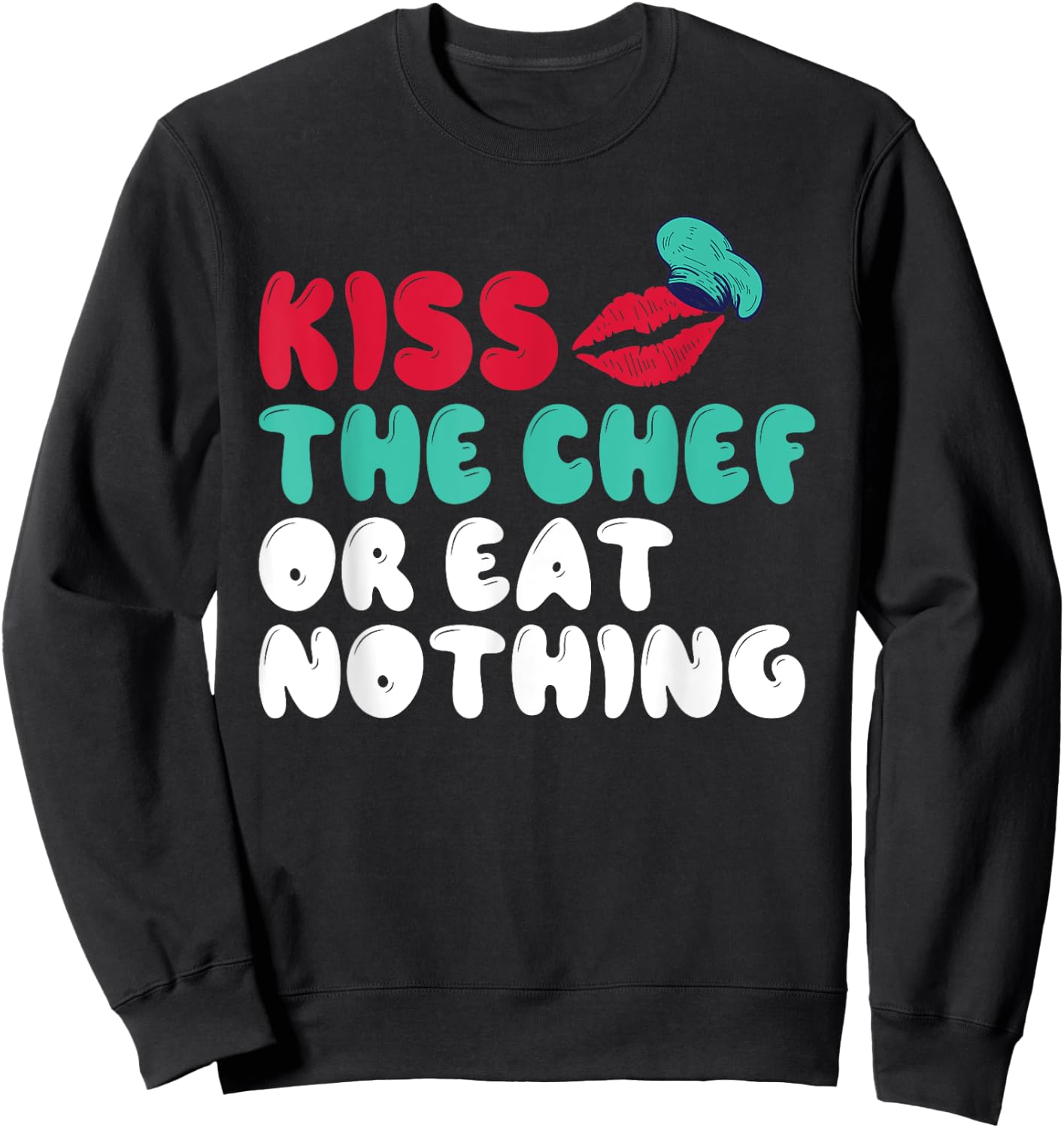Kiss the Chef or eat nothing Kitchen Culinary Cook Sweatshirt - Sweatshirt | Black