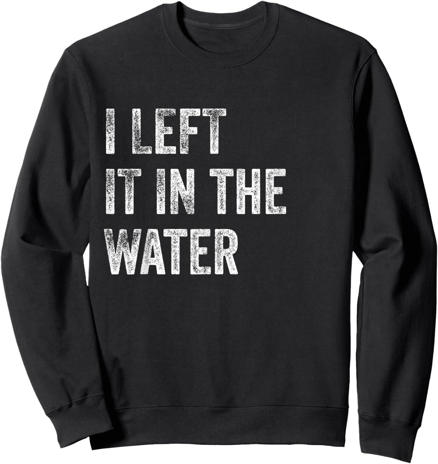 I LEFT IT IN THE WATER Christian Baptism Design Sweatshirt - Sweatshirt | Black