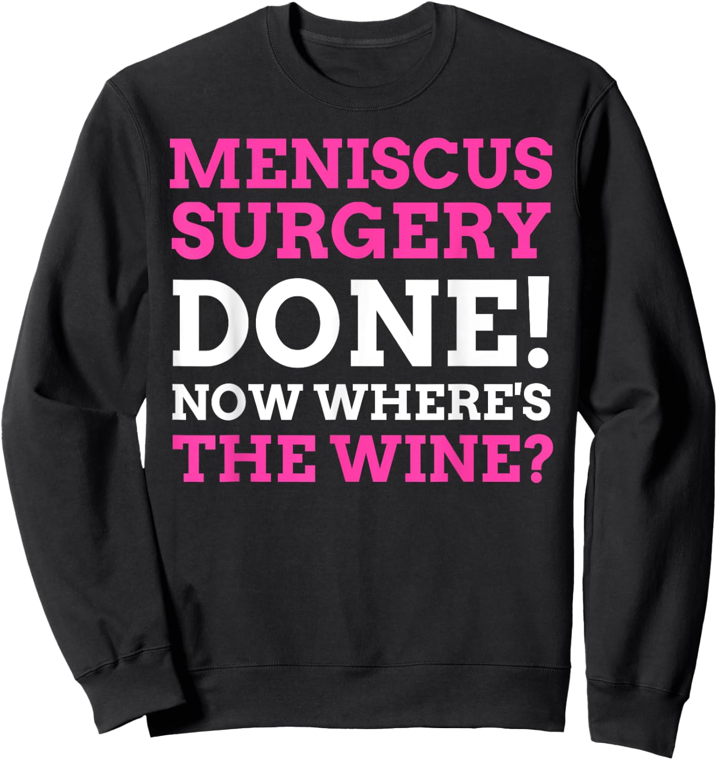 Knee Arthroscopy Gifts & Funny Torn Meniscus Surgery Sweatshirt - Sweatshirt | Black
