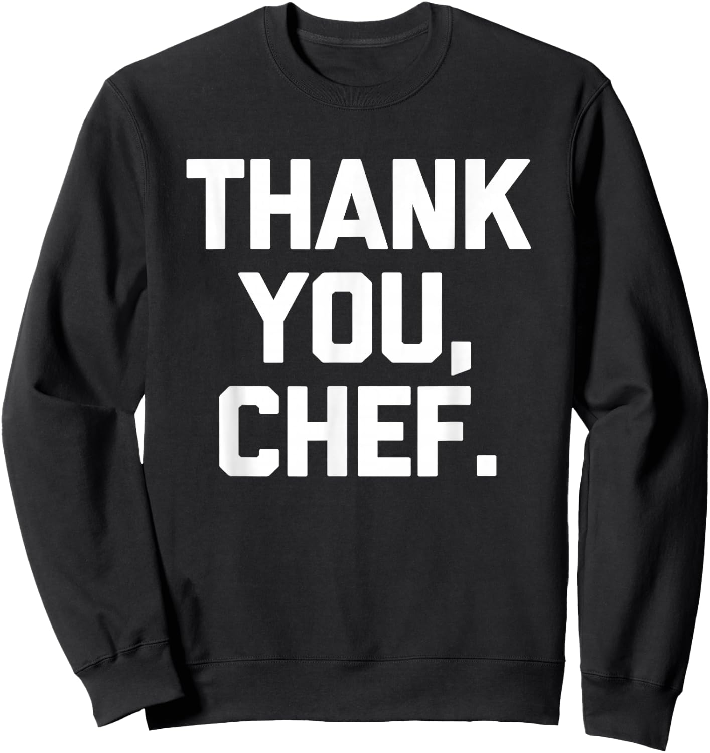 Thank You, Chef - Funny Chef Kitchen Cook Food Cooking Chef Sweatshirt - Sweatshirt | Black