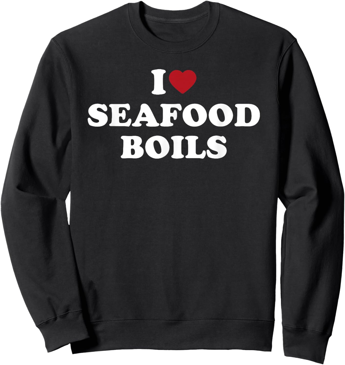 I Love Seafood Boils Funny Southern Cajun Food Lover Design Sweatshirt - Sweatshirt | Black